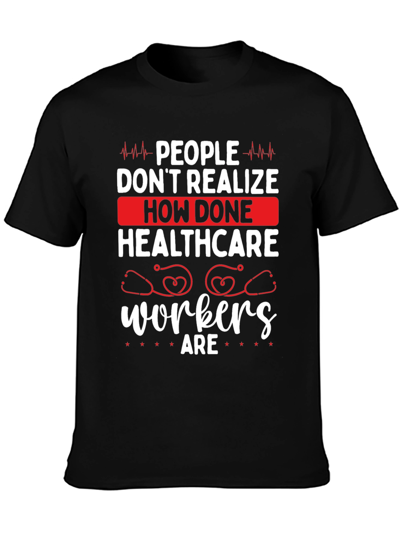 Healthcare Workers Tee - How Done Are