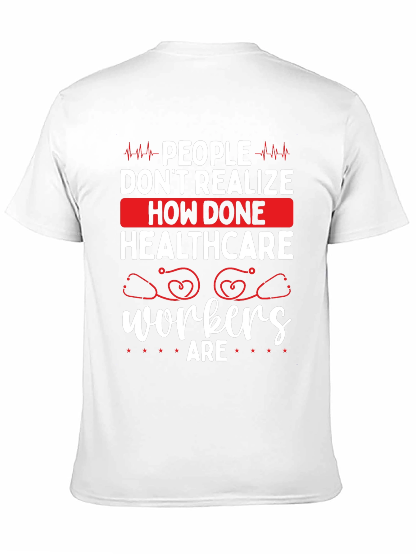 Healthcare Workers Tee - How Done Are