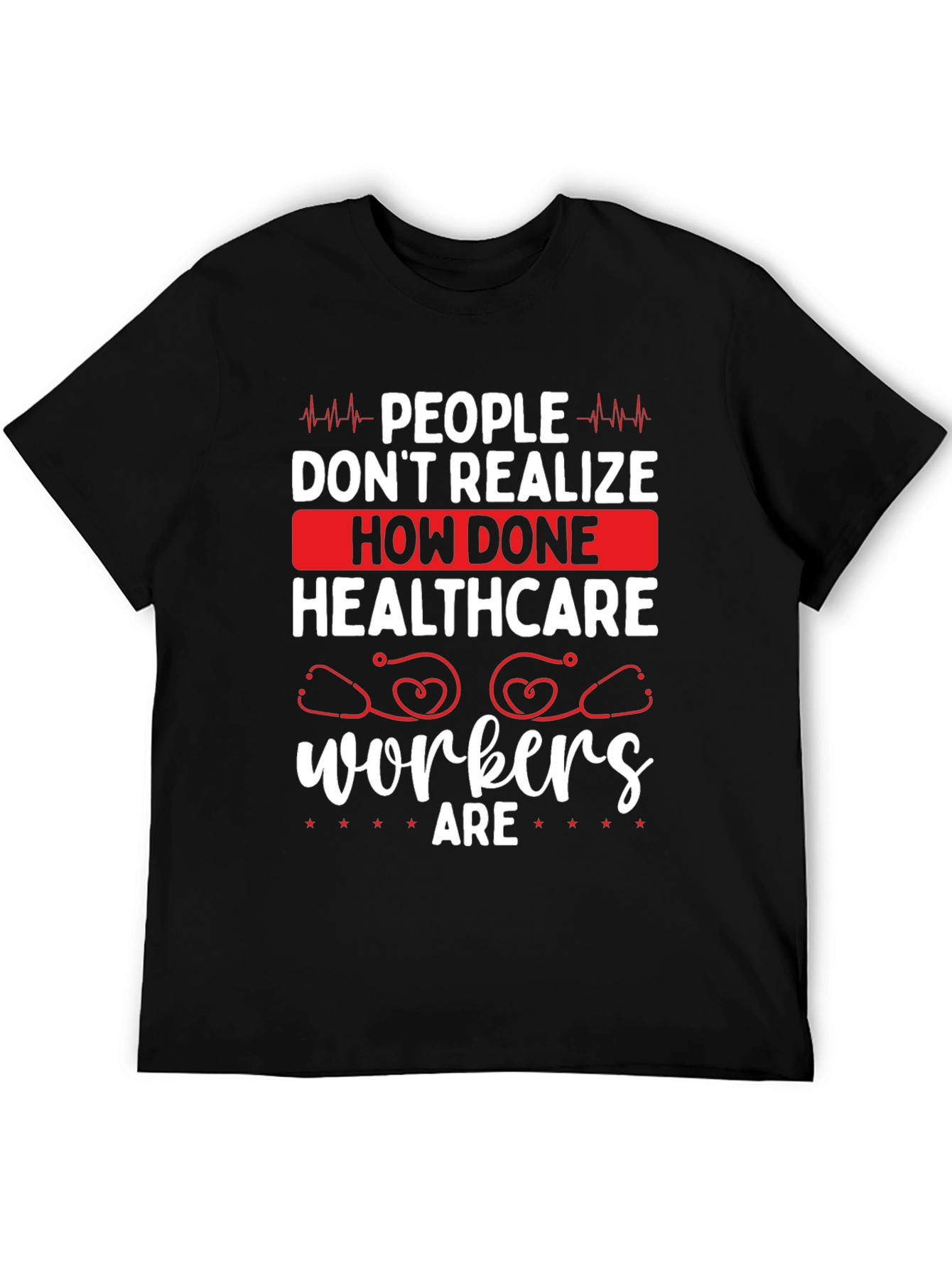 Healthcare Workers Tee - How Done Are