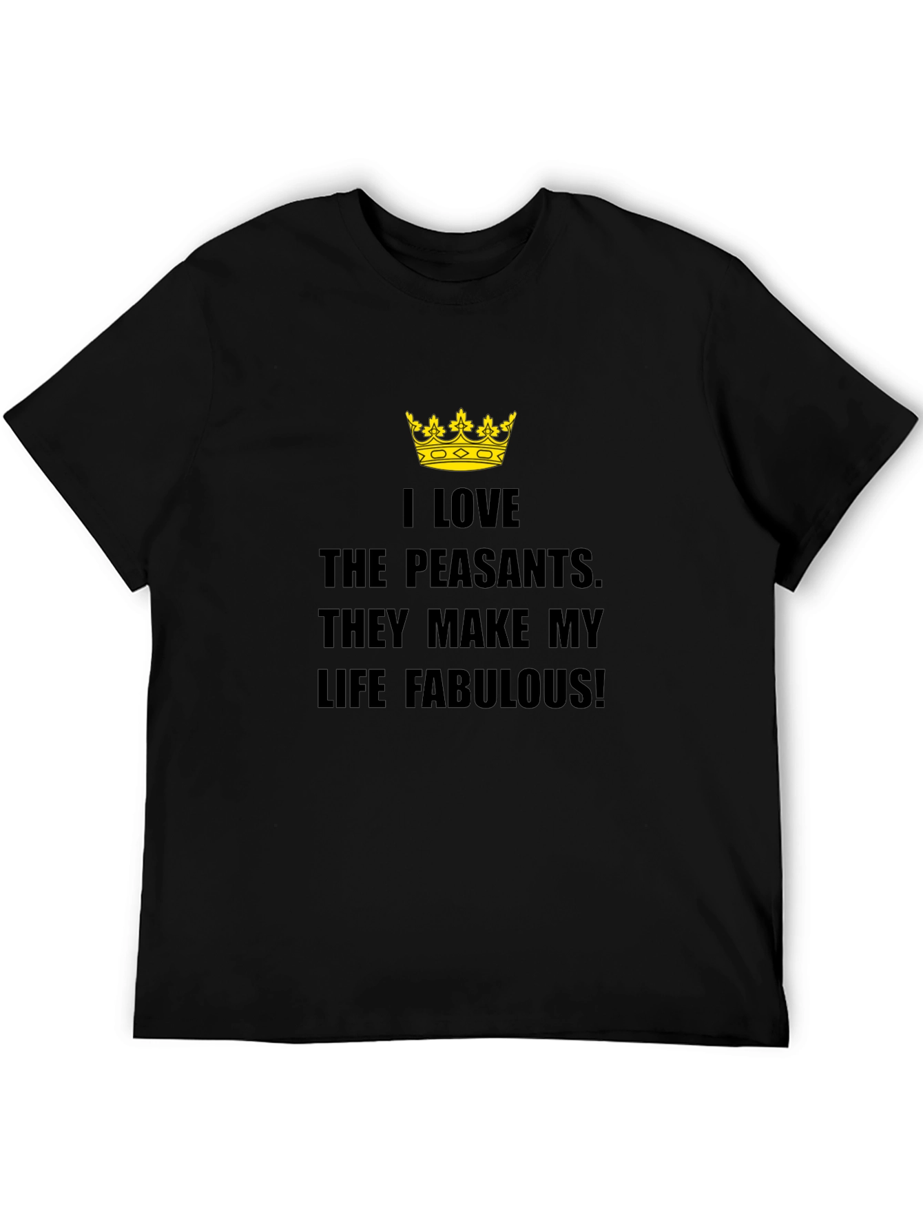 I Love The Peasants T-Shirt - Funny Sarcastic Tee
