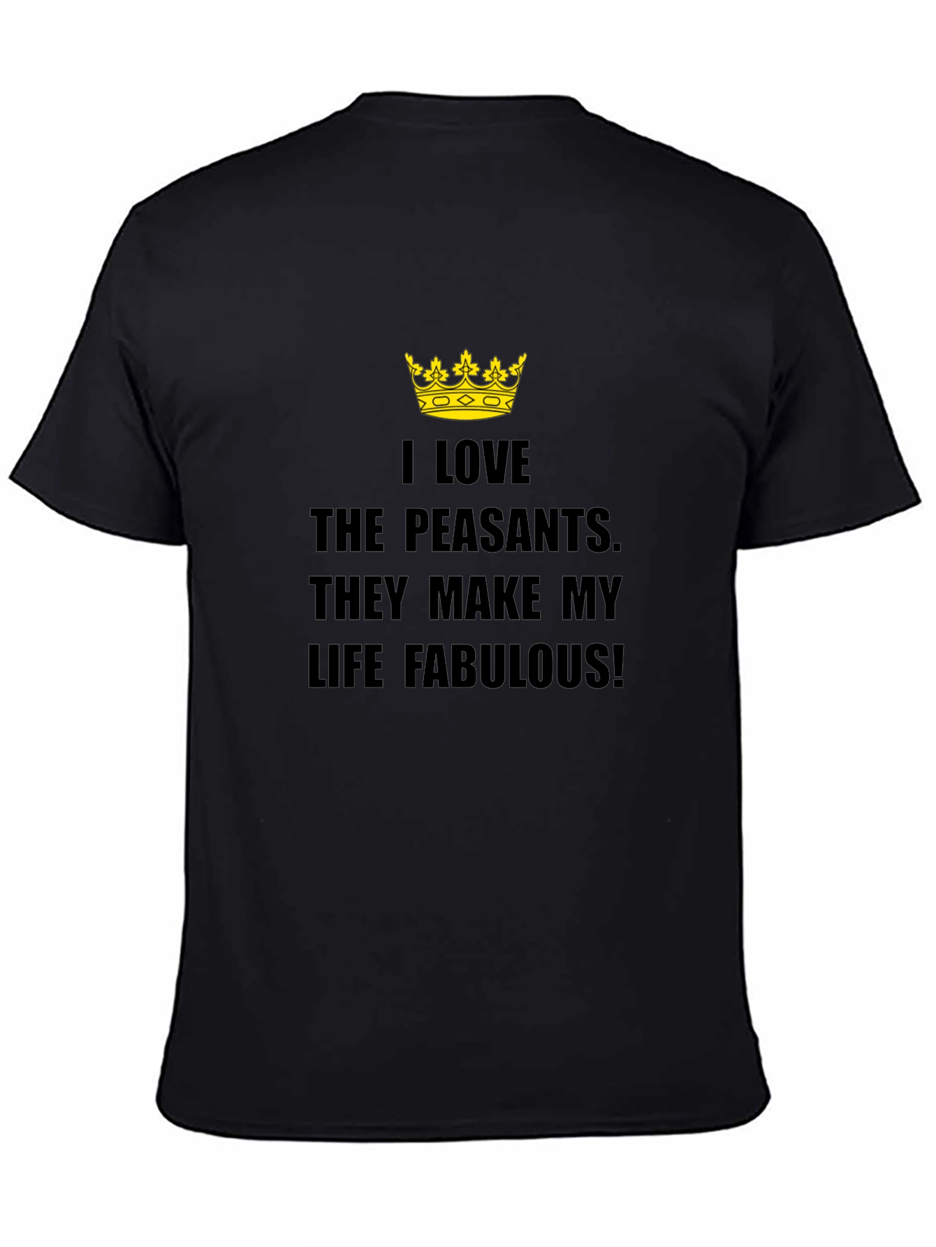I Love The Peasants T-Shirt - Funny Sarcastic Tee