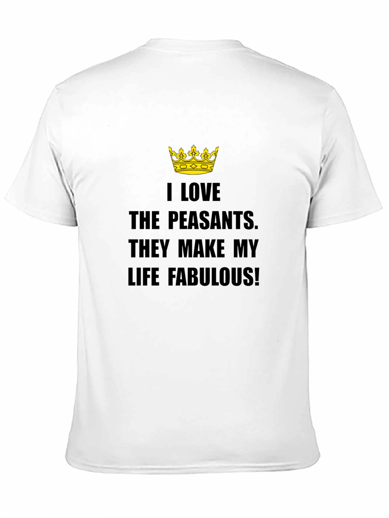 I Love The Peasants T-Shirt - Funny Sarcastic Tee