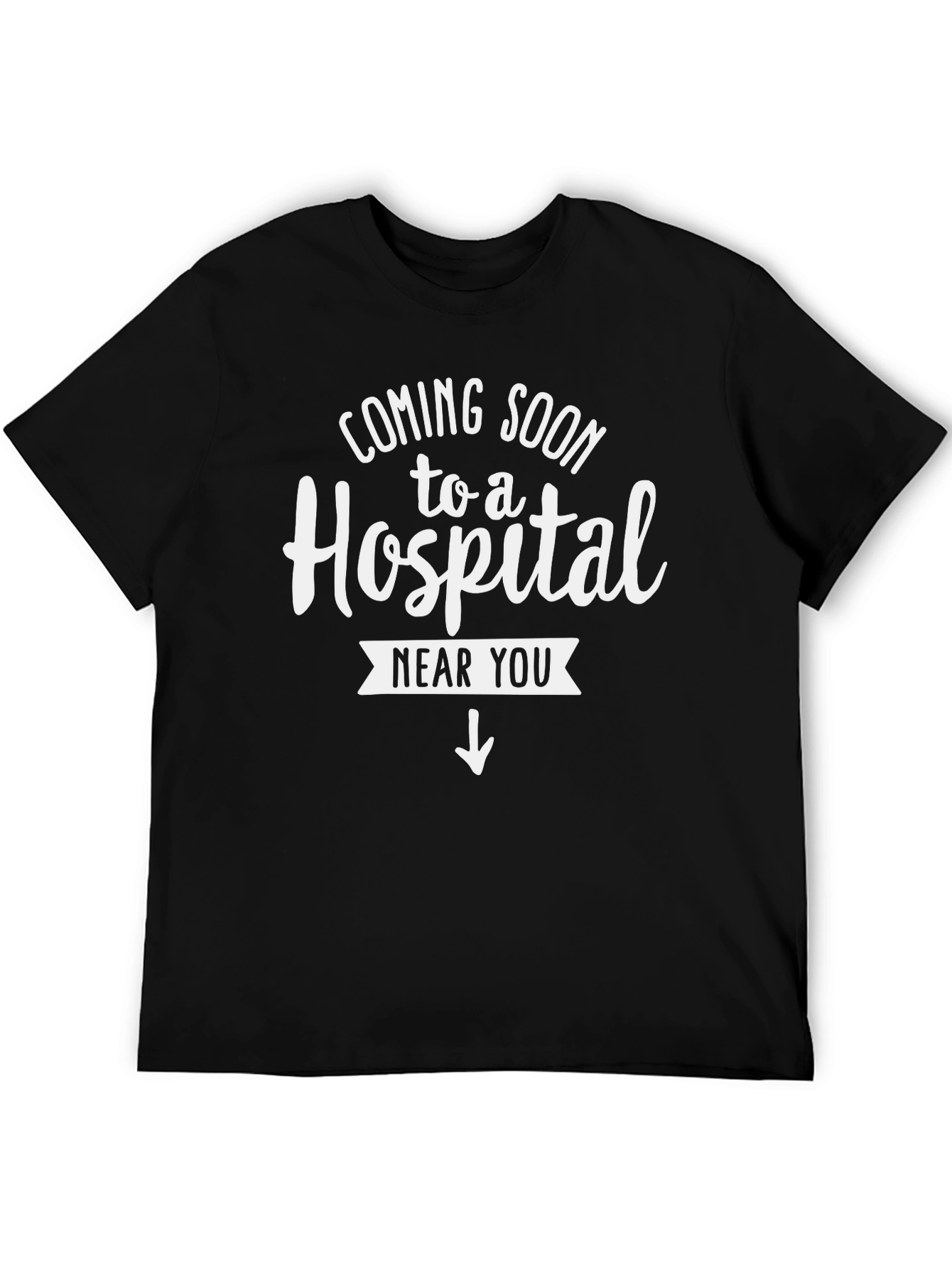 Coming Soon to a Hospital T-Shirt