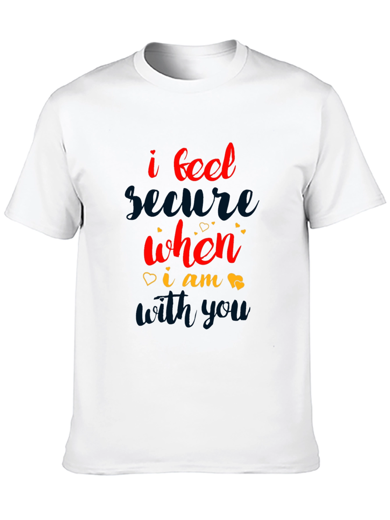 I Feel Secure When I Am With You T-Shirt