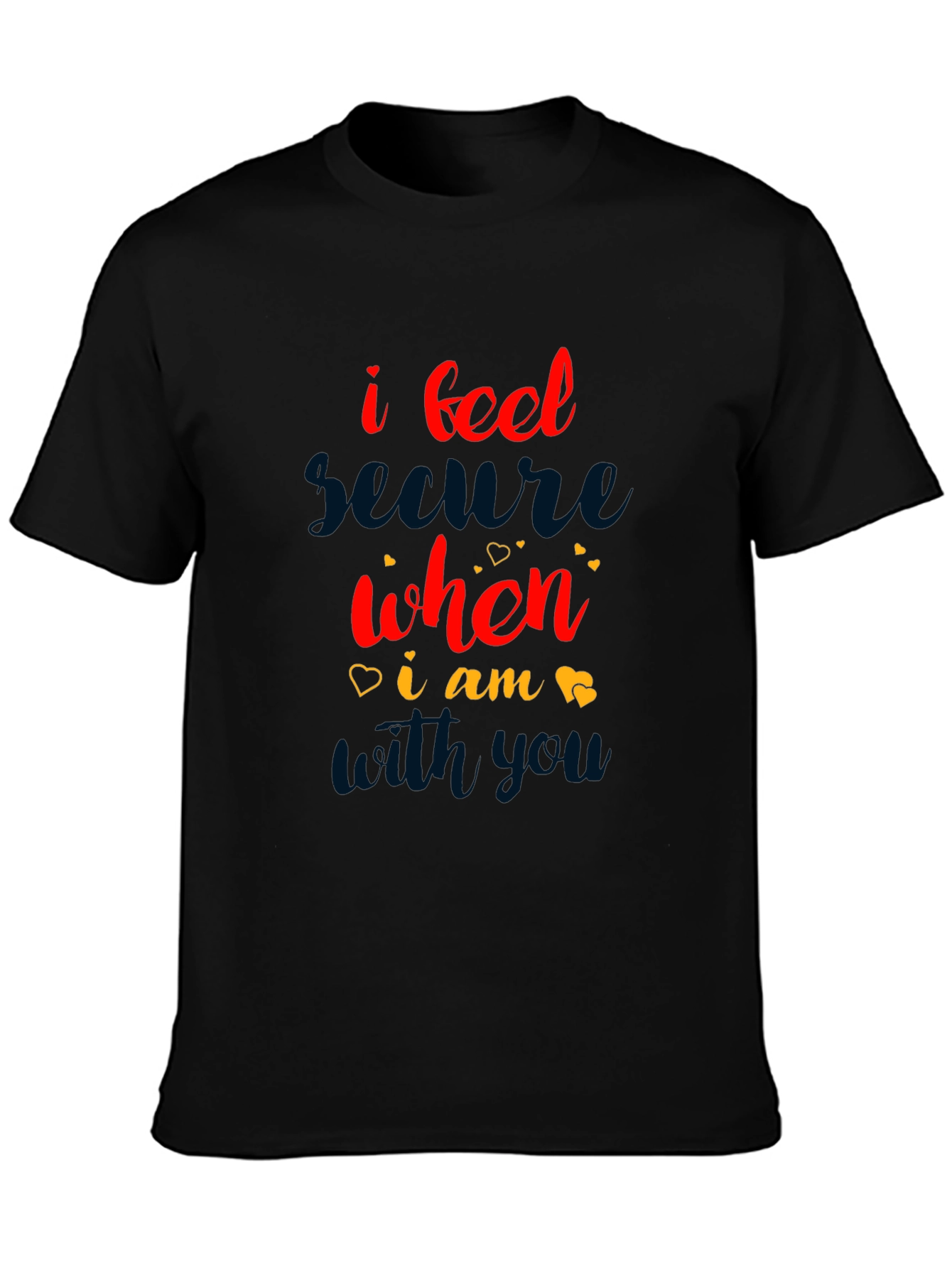 I Feel Secure When I Am With You T-Shirt