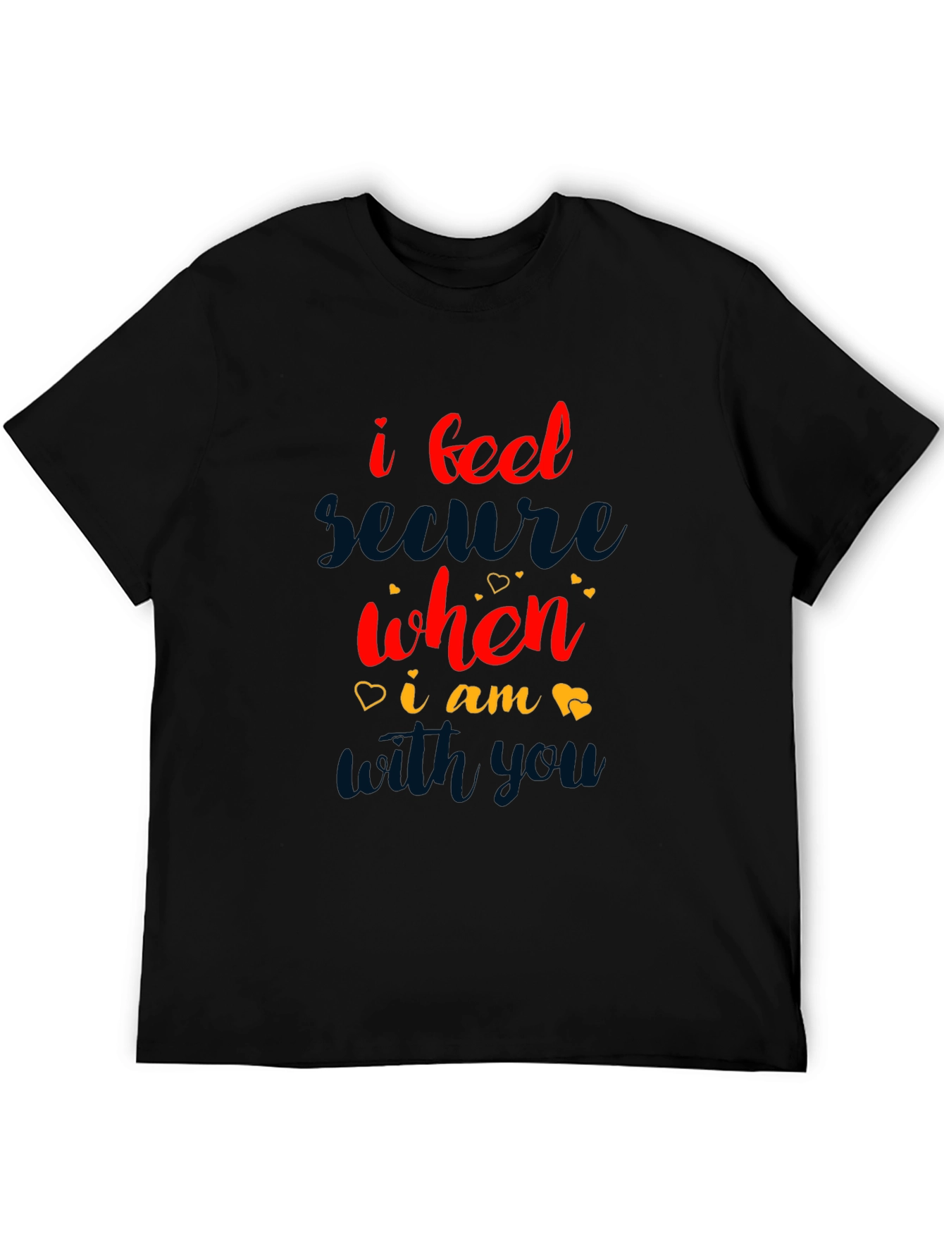 I Feel Secure When I Am With You T-Shirt
