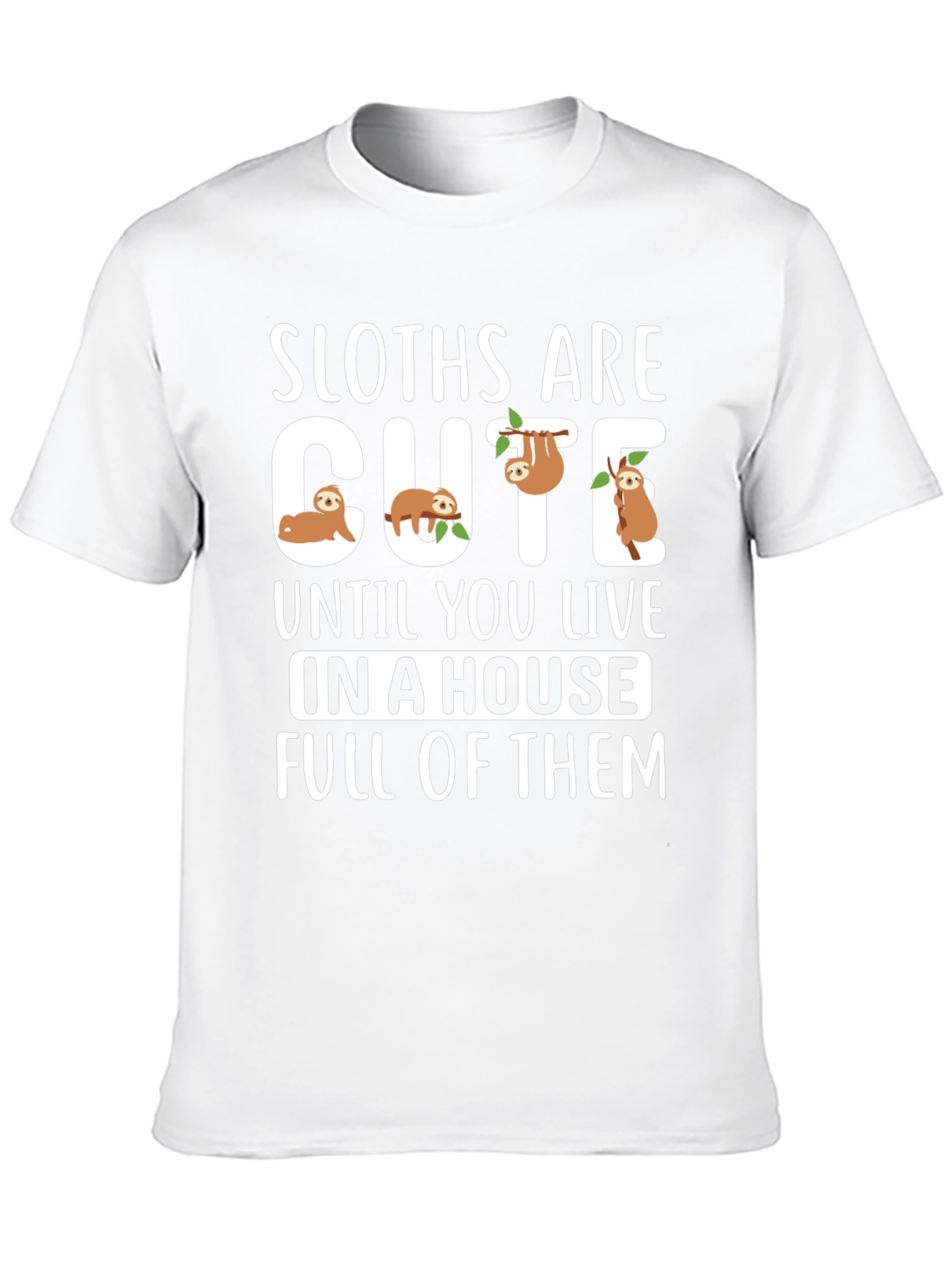 Sloth T-Shirt - Cute Sloths Are Cute Design