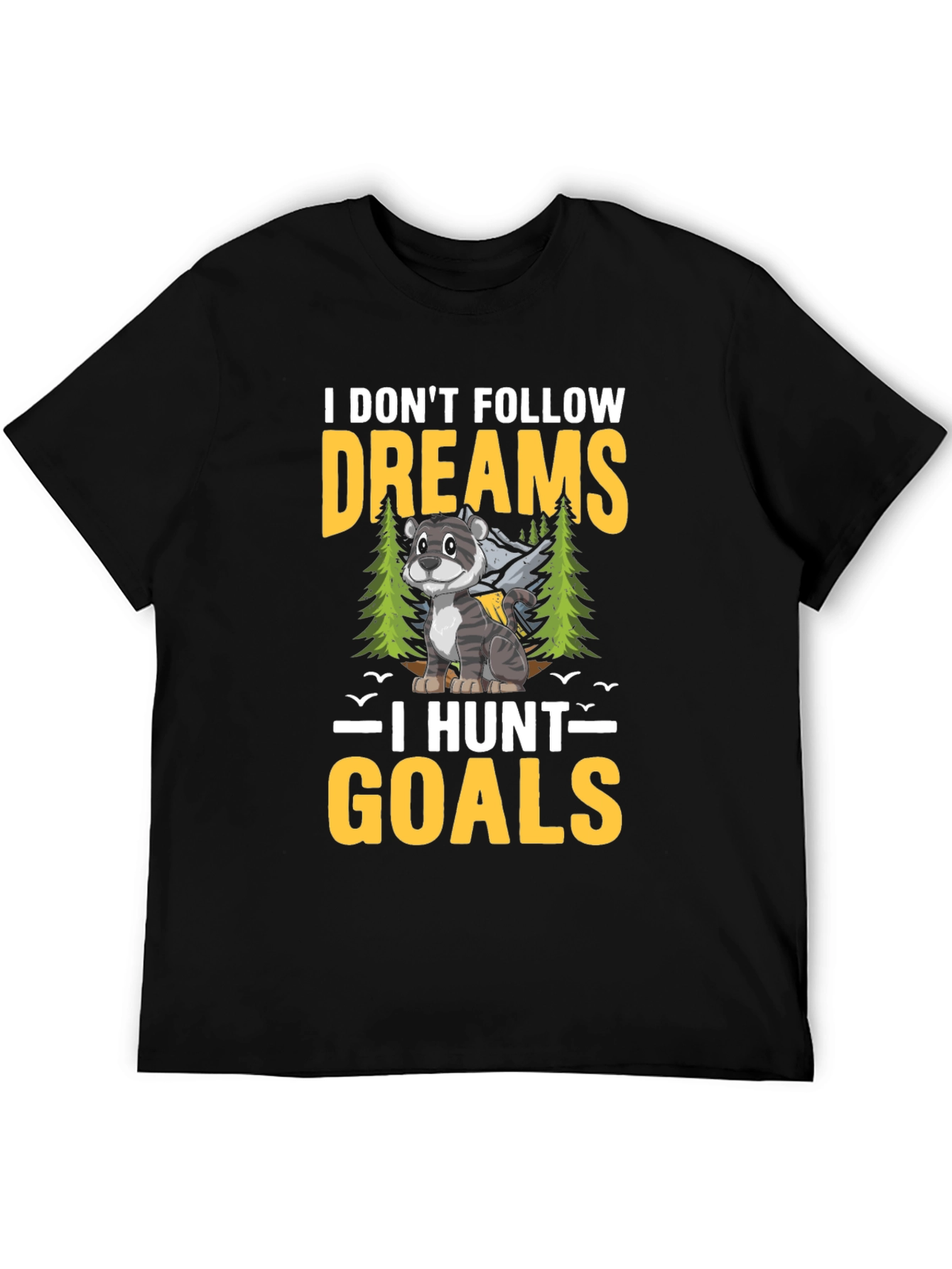 I Dont Follow Dreams I Hunt Goals T-Shirt