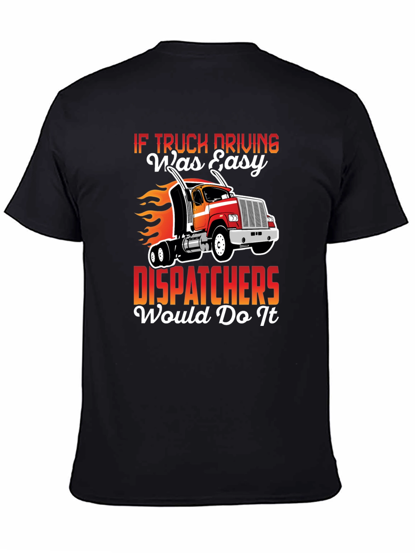 Truck Driver T-Shirt: If Trucking Was Easy...