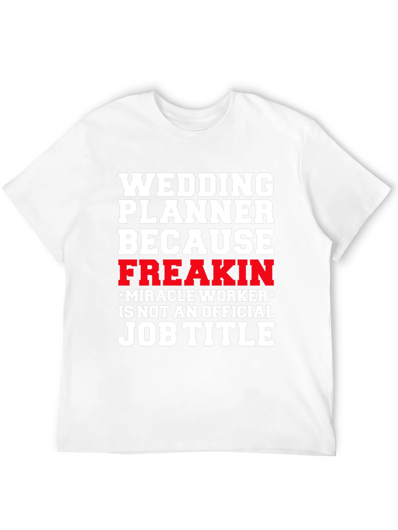 Wedding Planner Freakin Miracle Worker T-Shirt