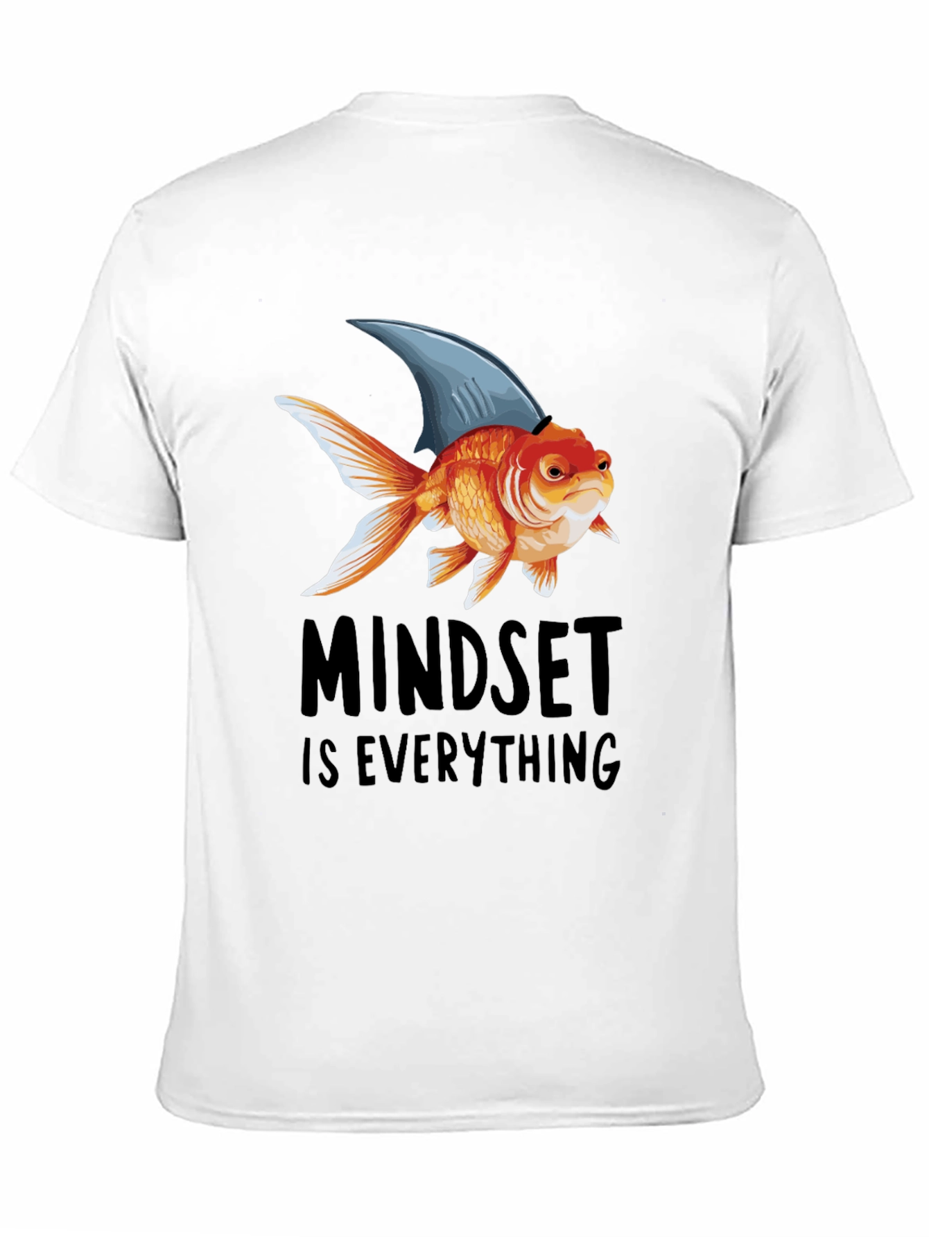 Mindset is Everything T-Shirt: Goldfish with Shark Fin