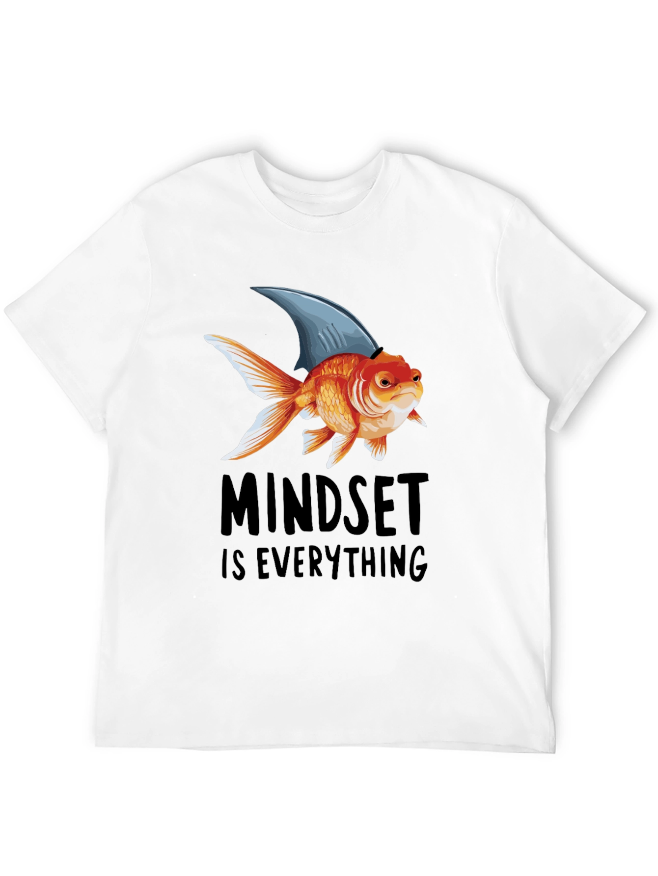 Mindset is Everything T-Shirt: Goldfish with Shark Fin