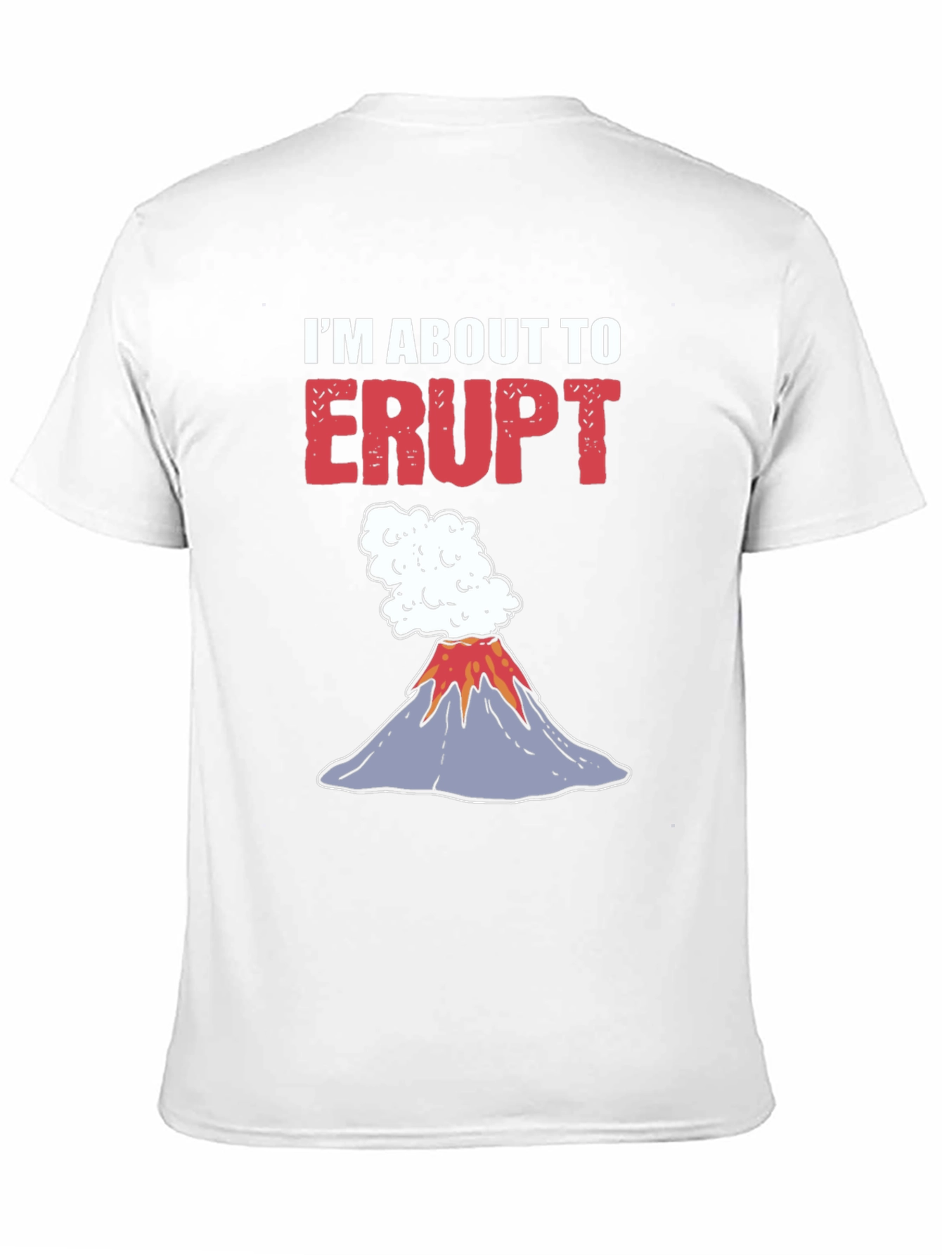 Im About To Erupt Graphic Tee