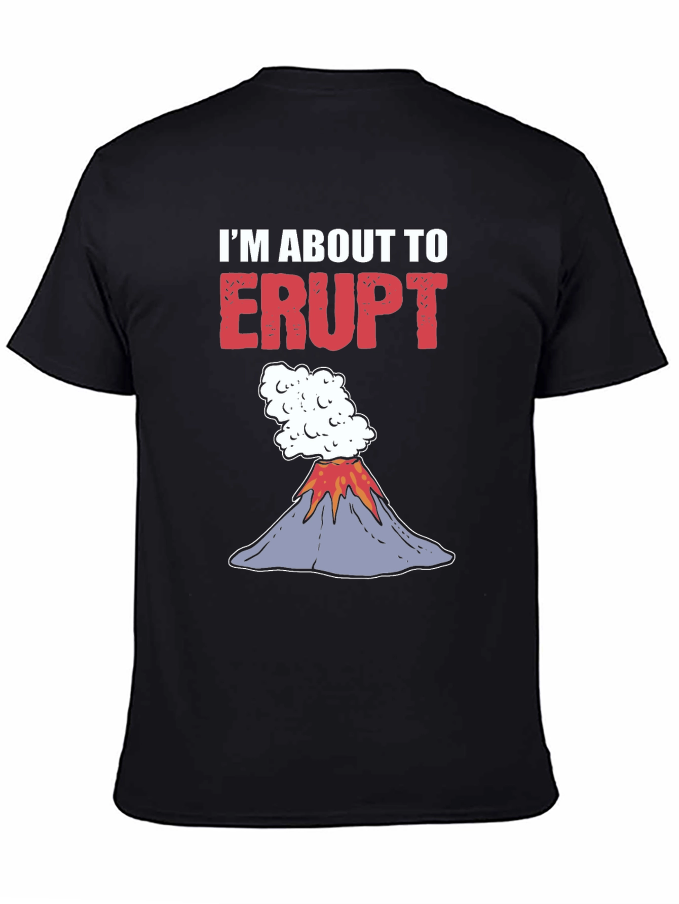 Im About To Erupt Graphic Tee