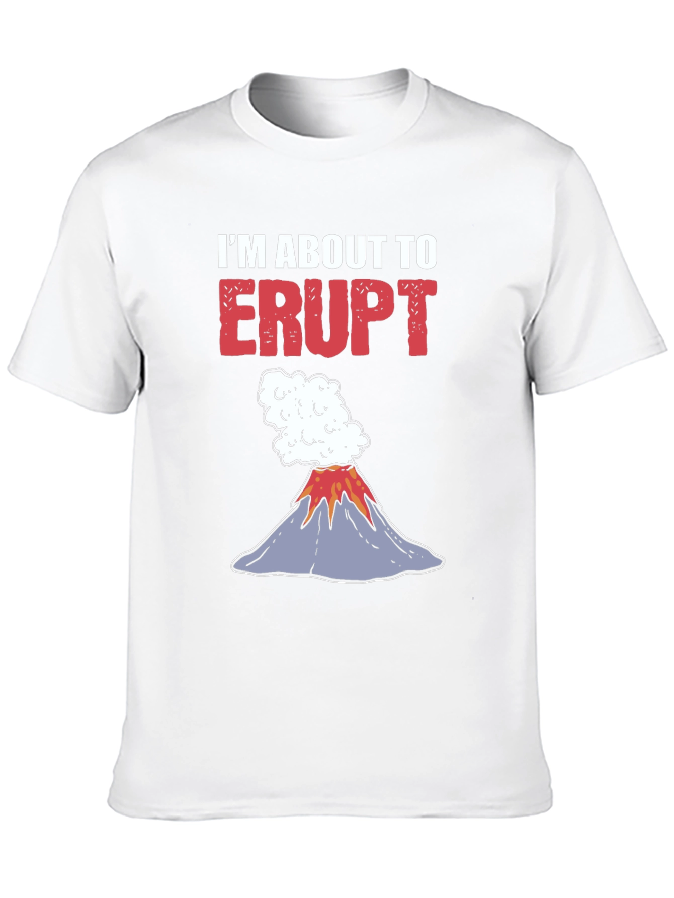 Im About To Erupt Graphic Tee