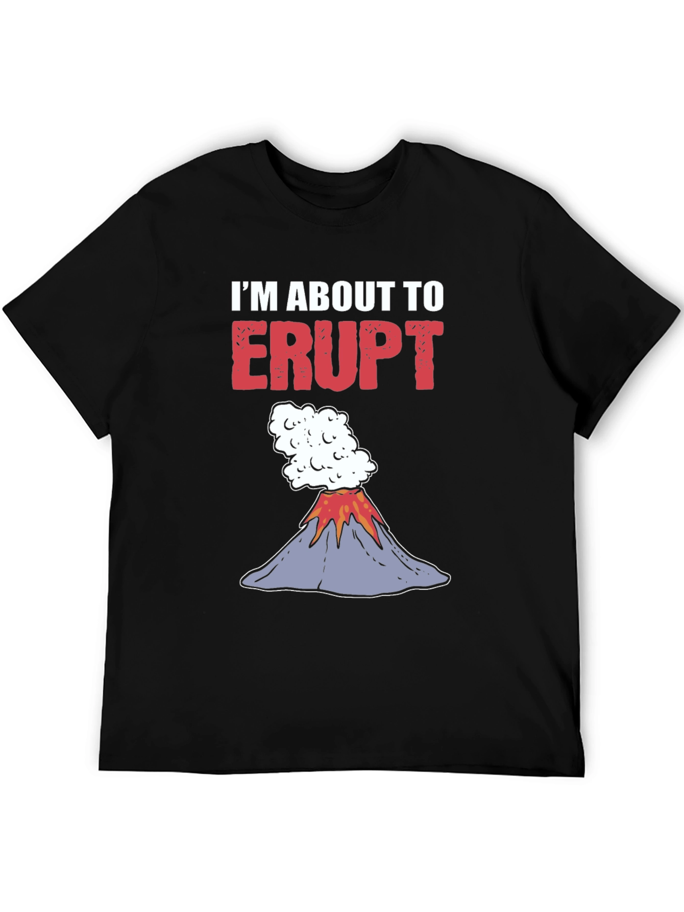 Im About To Erupt Graphic Tee