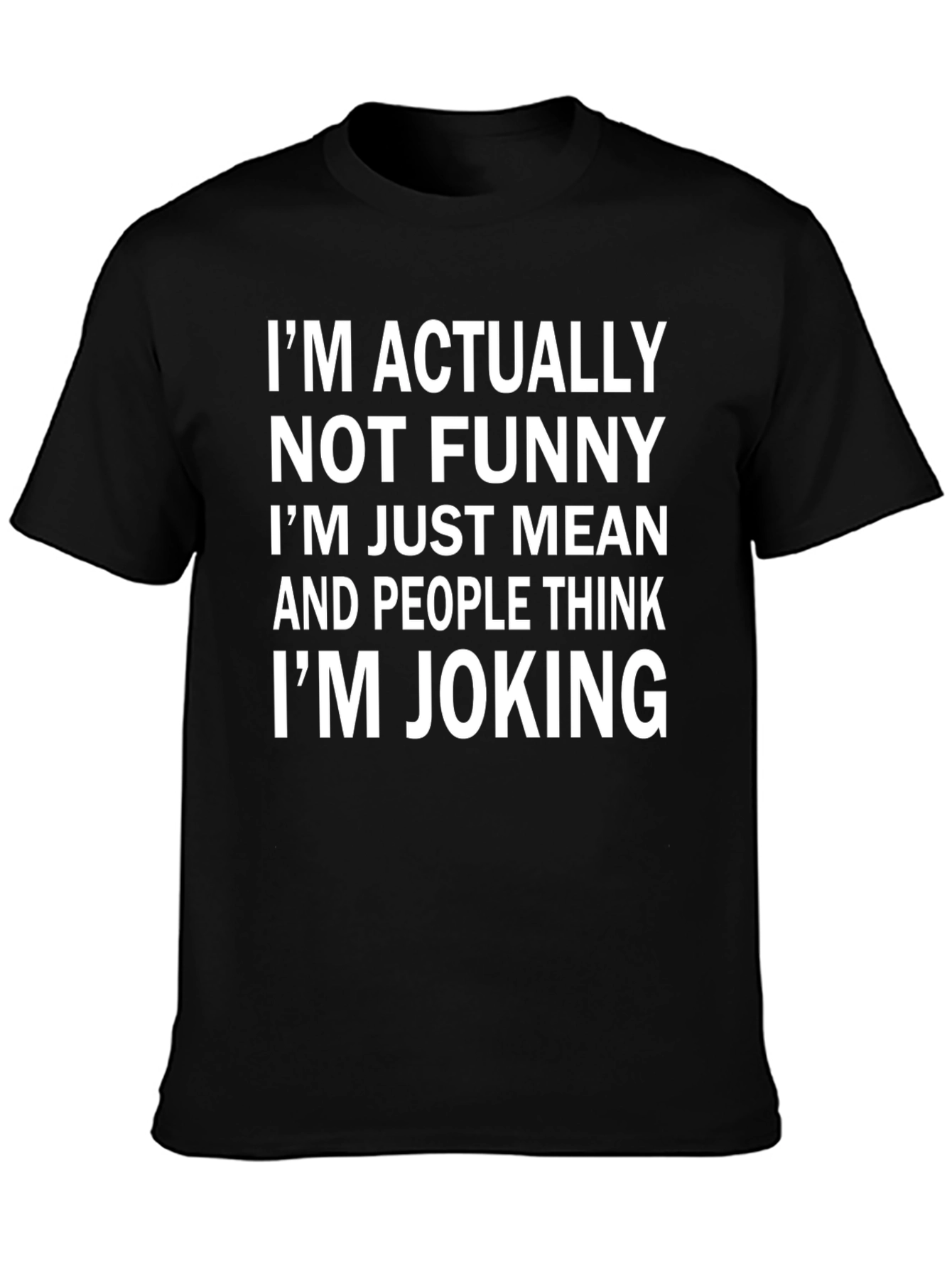 Funny Im Not Funny Im Just Mean Black T-Shirt