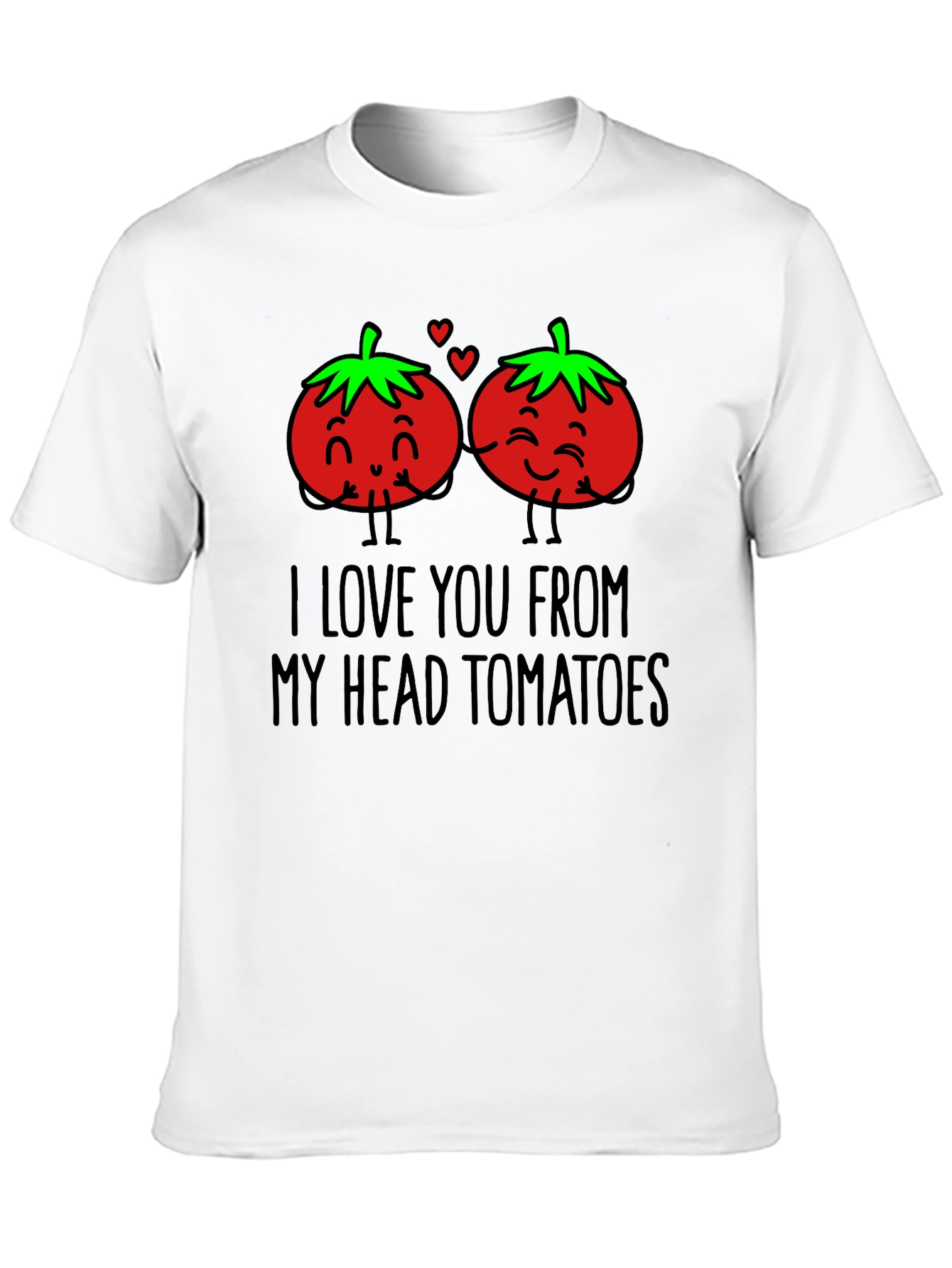 I Love You From My Head Tomatoes T-Shirt