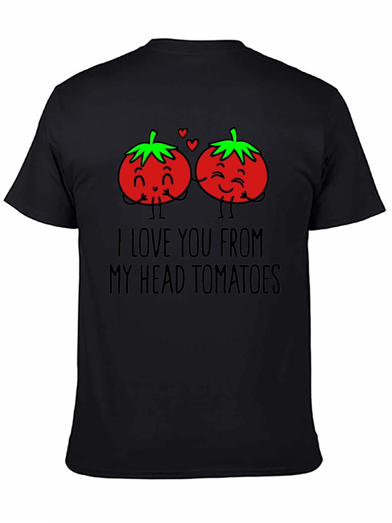 I Love You From My Head Tomatoes T-Shirt