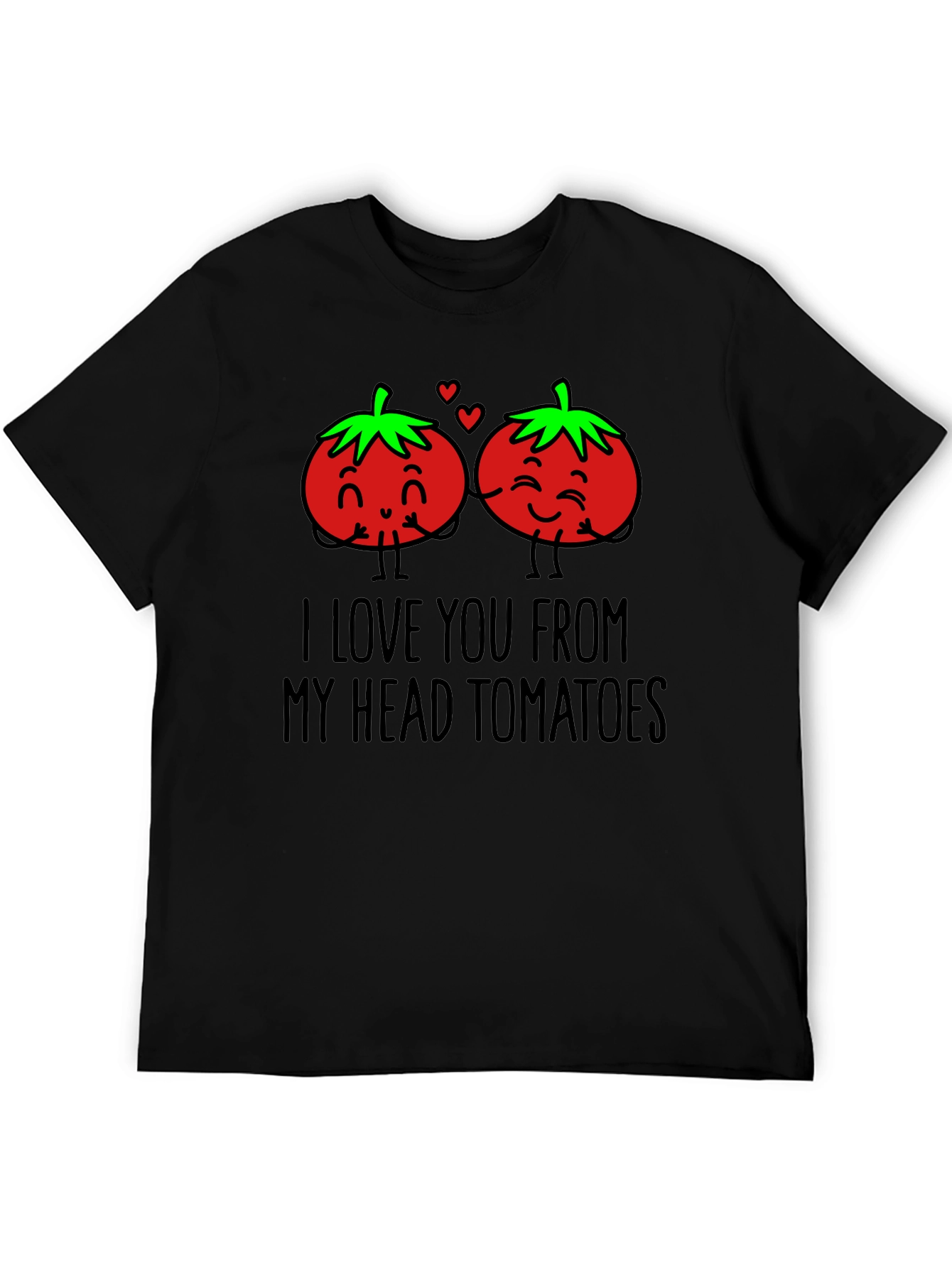I Love You From My Head Tomatoes T-Shirt