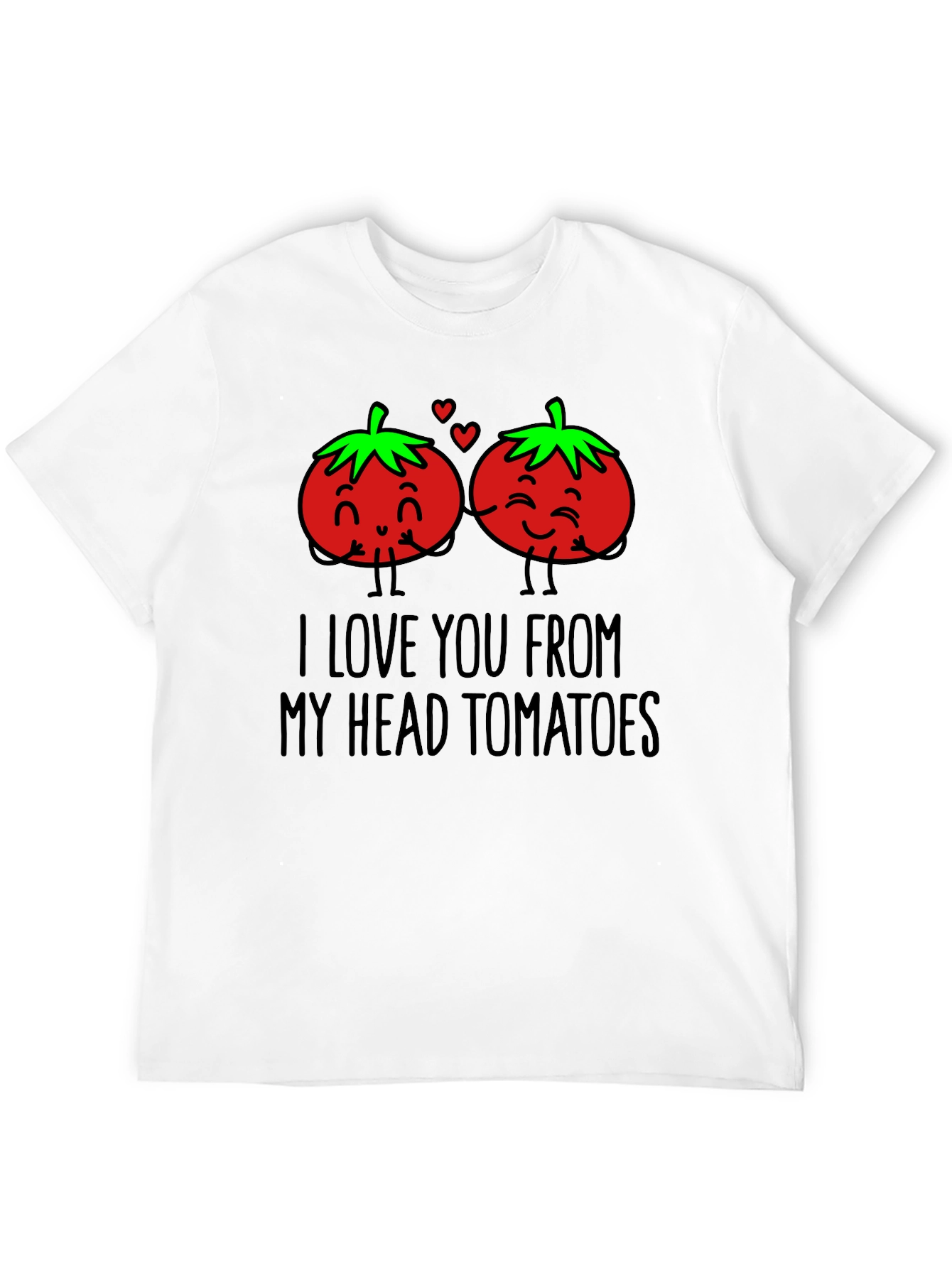 I Love You From My Head Tomatoes T-Shirt