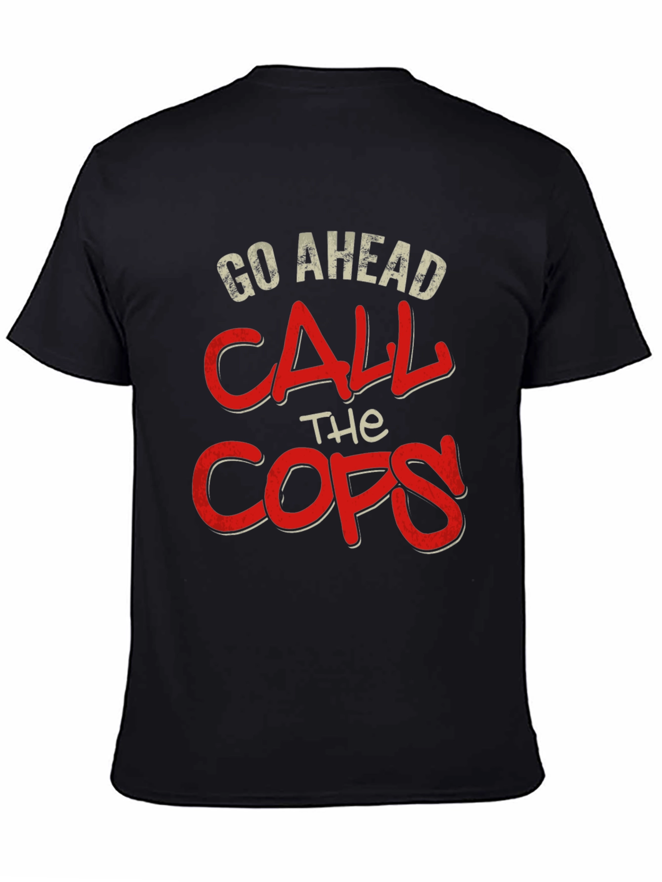 Go Ahead Call The Cops T-Shirt