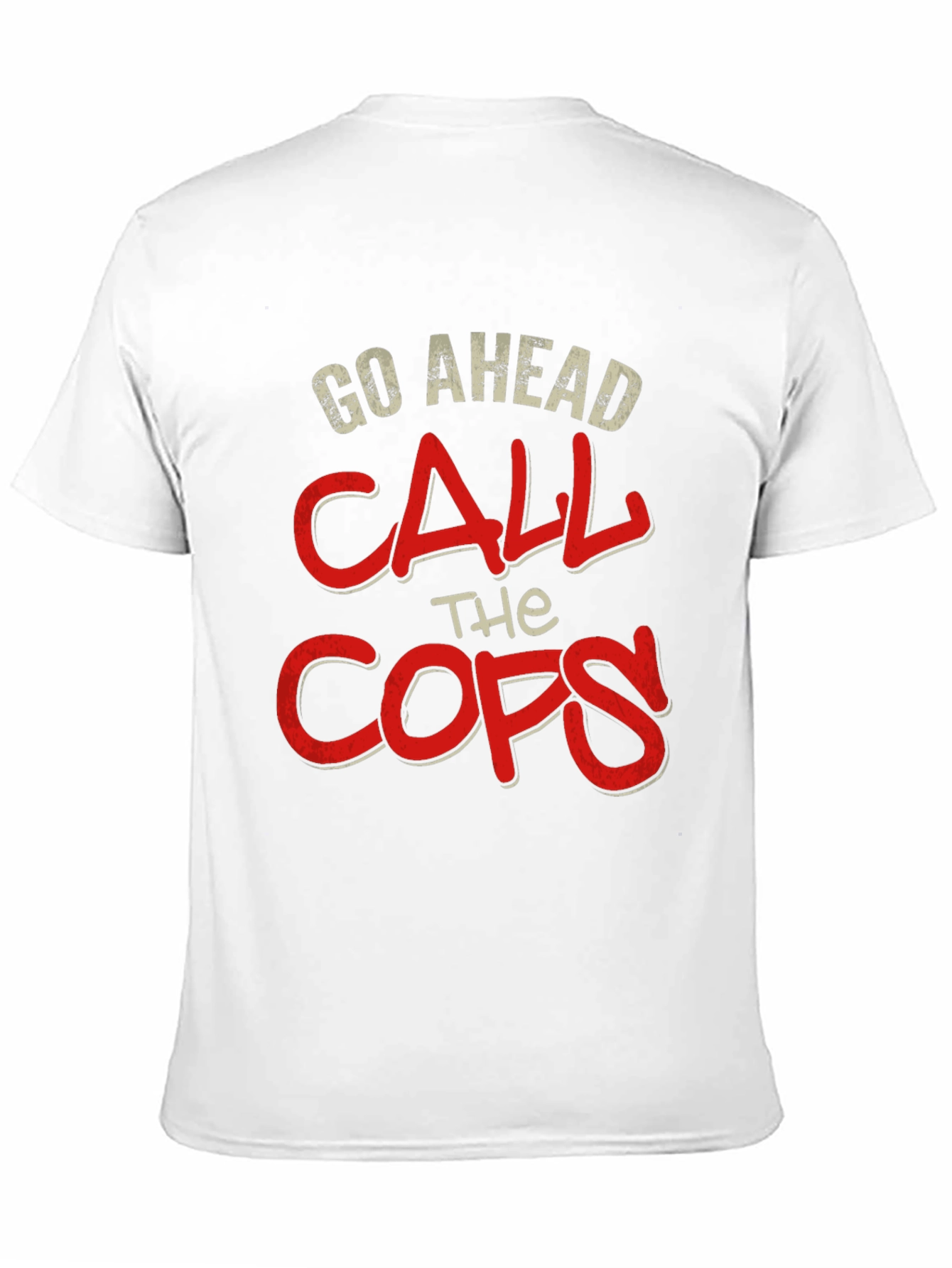 Go Ahead Call The Cops T-Shirt