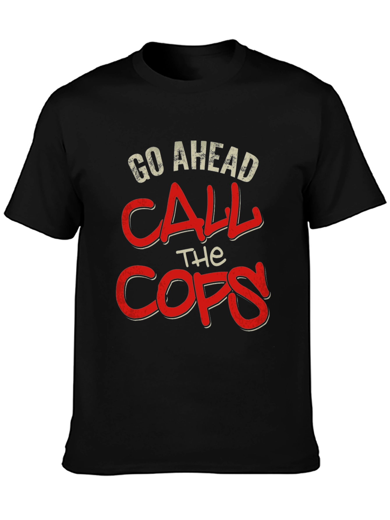 Go Ahead Call The Cops T-Shirt