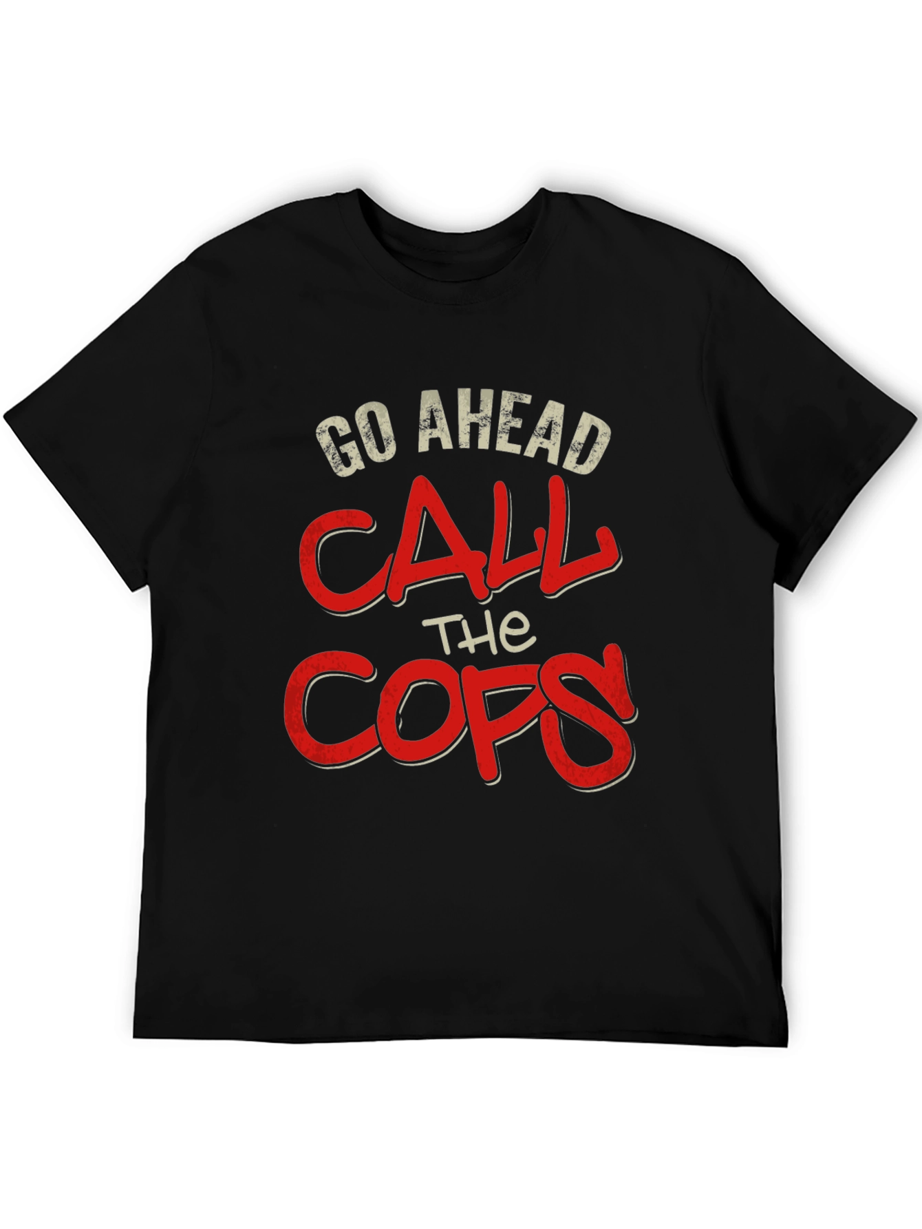 Go Ahead Call The Cops T-Shirt