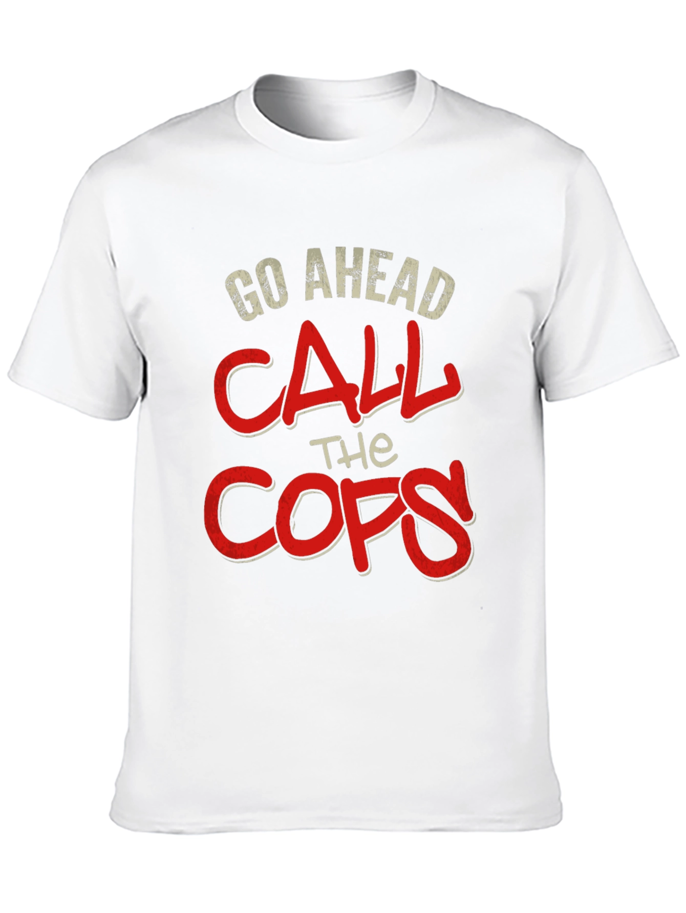 Go Ahead Call The Cops T-Shirt