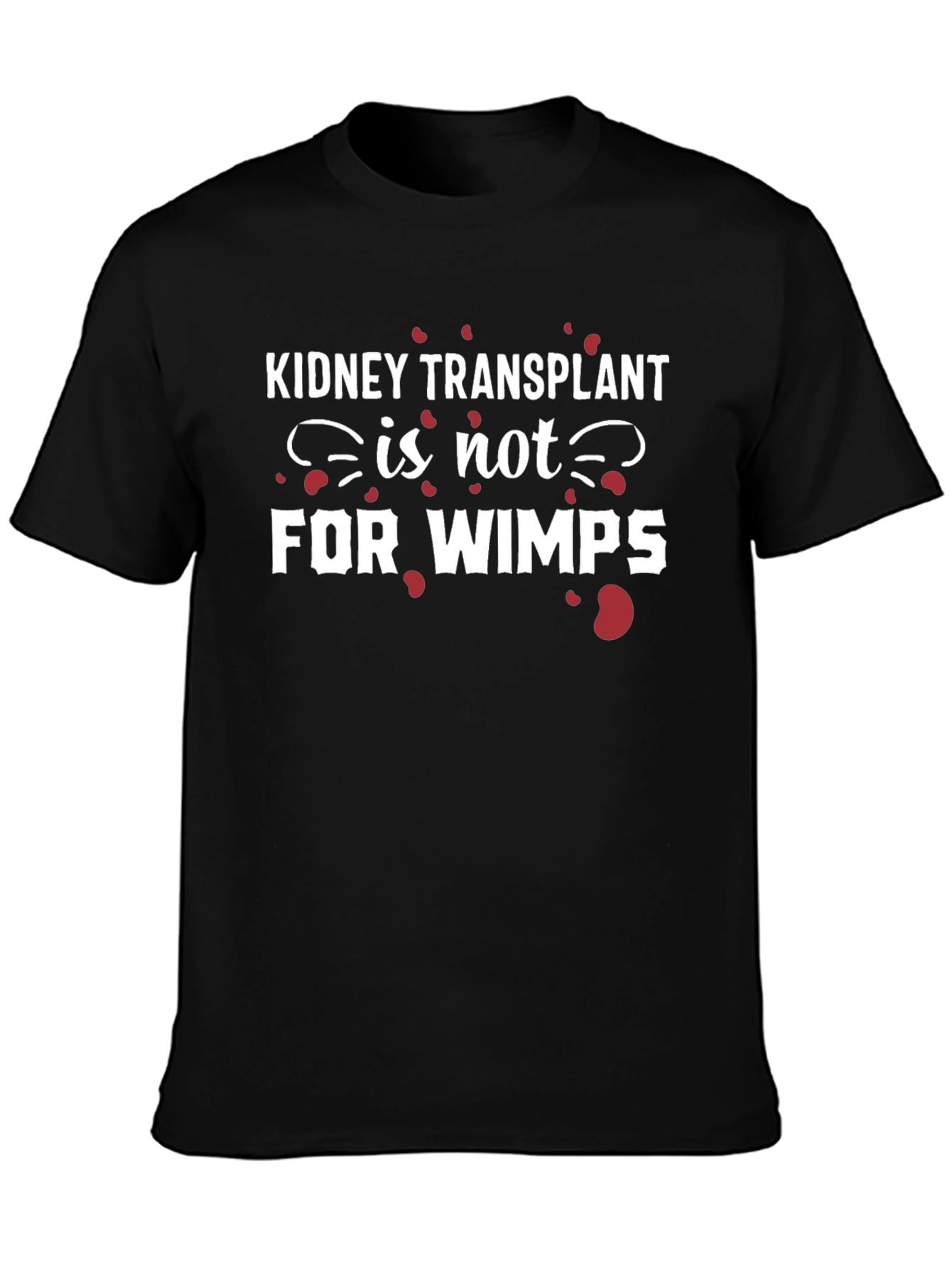 Kidney Transplant Not For Wimps Graphic T-Shirt