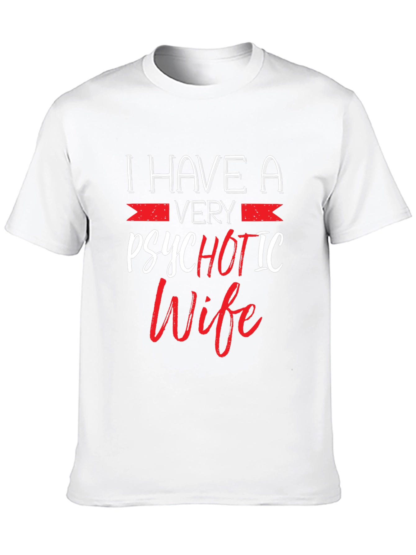 Psychotic Wife Graphic T-Shirt - Funny Husband Tee