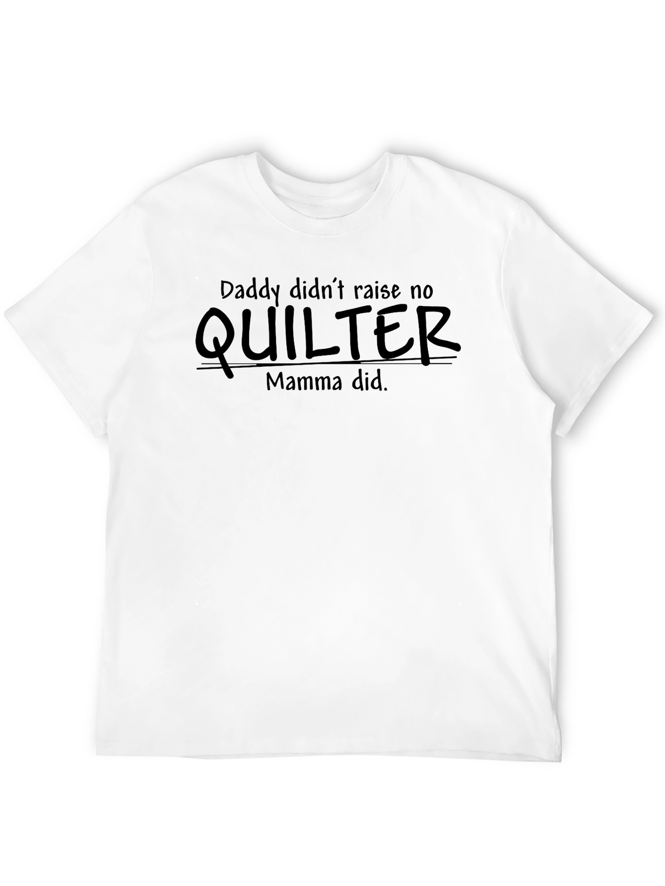 Daddy Didnt Raise No Quilter Graphic Tee