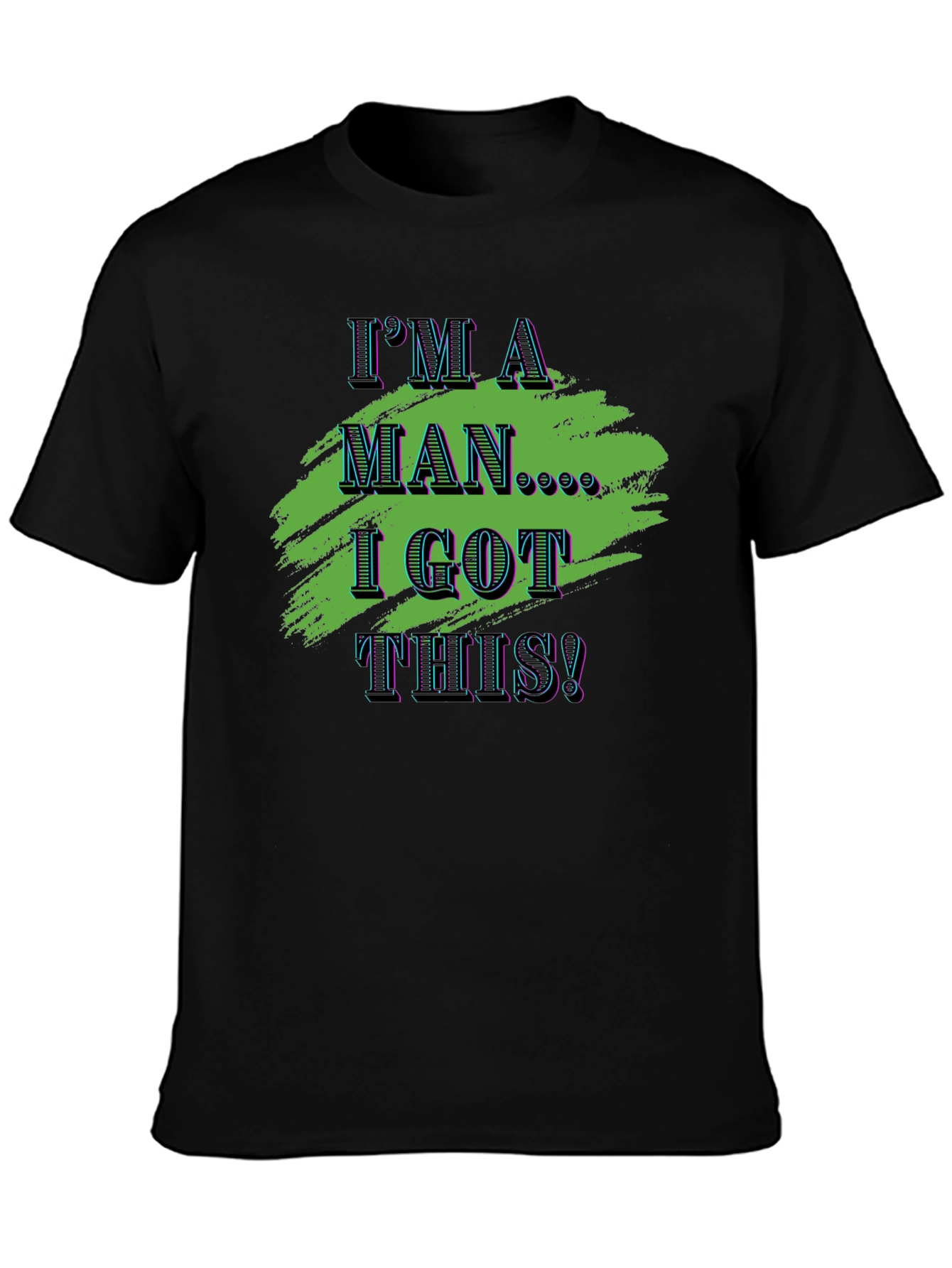 Im A Man I Got This! Graphic Tee