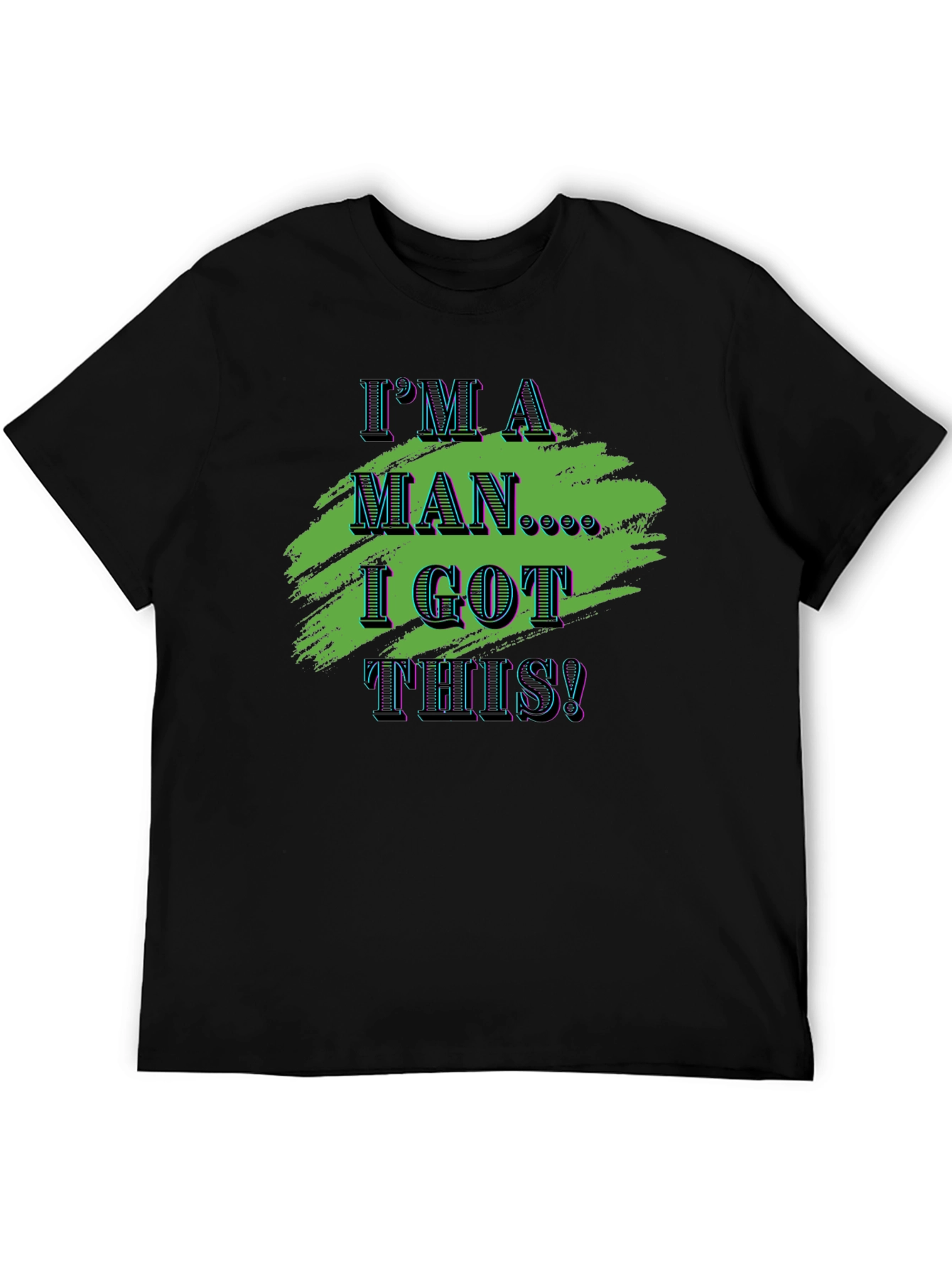 Im A Man I Got This! Graphic Tee