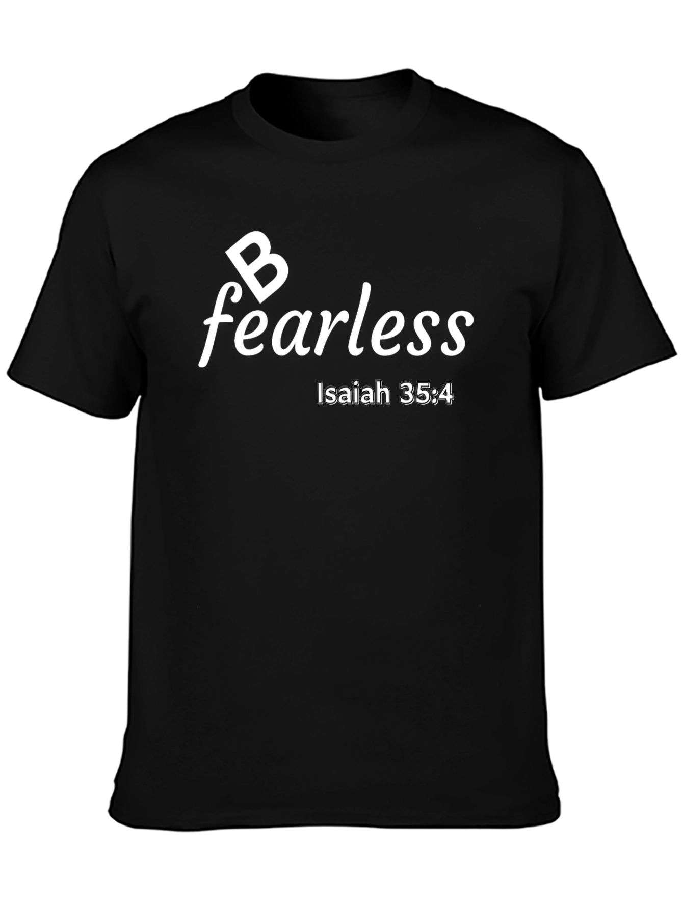 Be Fearless Christian T-Shirt Isaiah 35:4