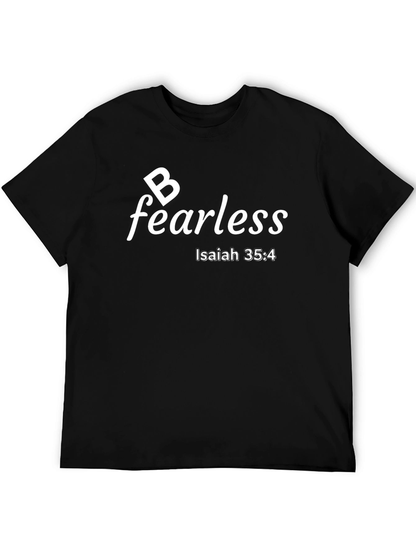 Be Fearless Christian T-Shirt Isaiah 35:4