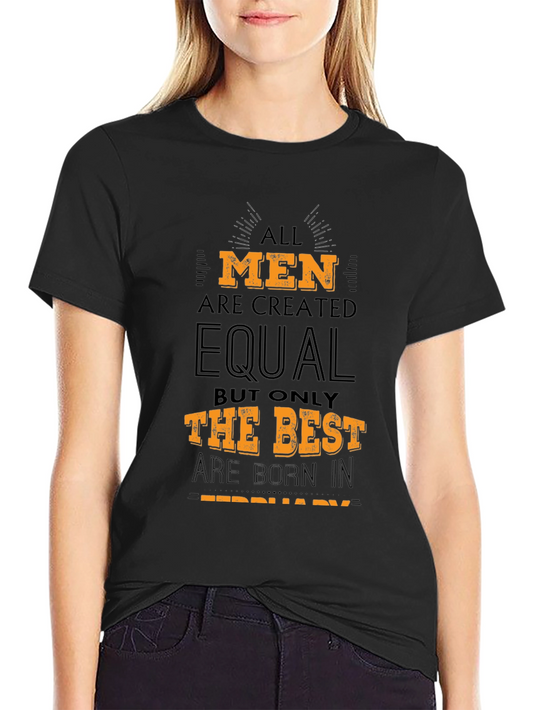 All Men Are Created Equal Best Born In February T-Shirt