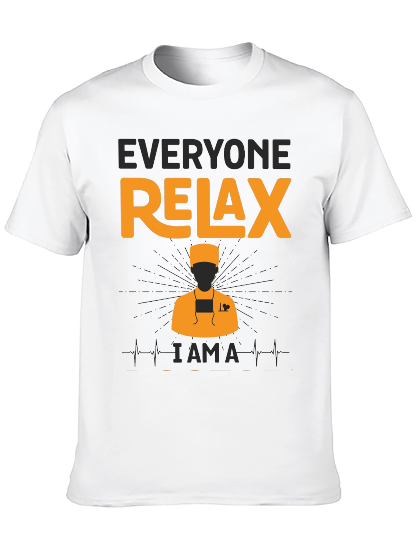 Everyone Relax - I Am A Doctor T-Shirt