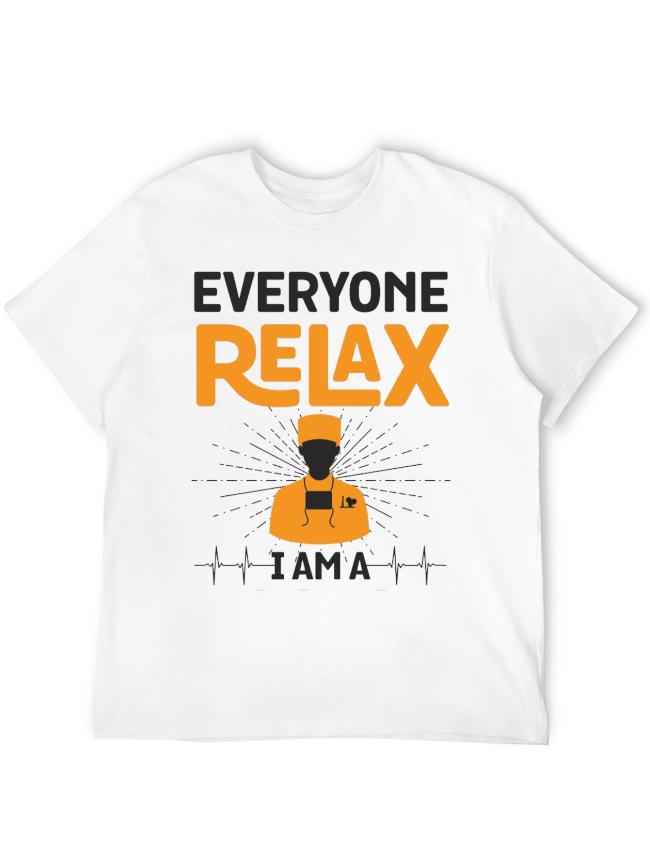 Everyone Relax - I Am A Doctor T-Shirt