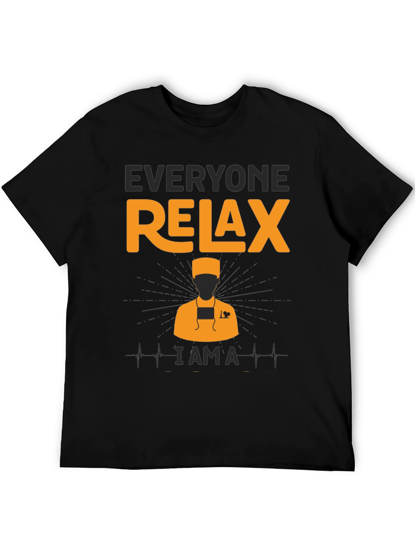 Everyone Relax - I Am A Doctor T-Shirt