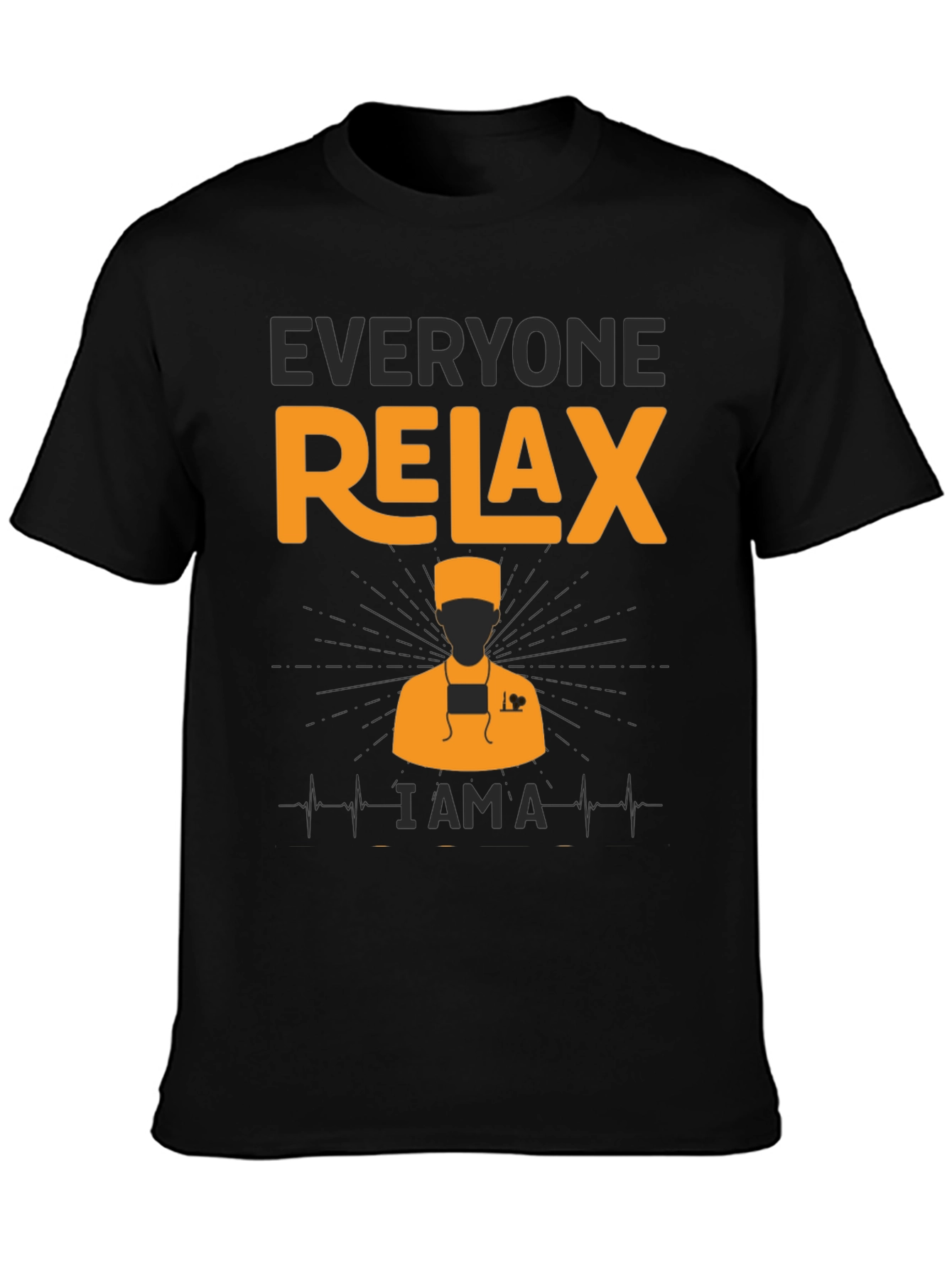 Everyone Relax - I Am A Doctor T-Shirt