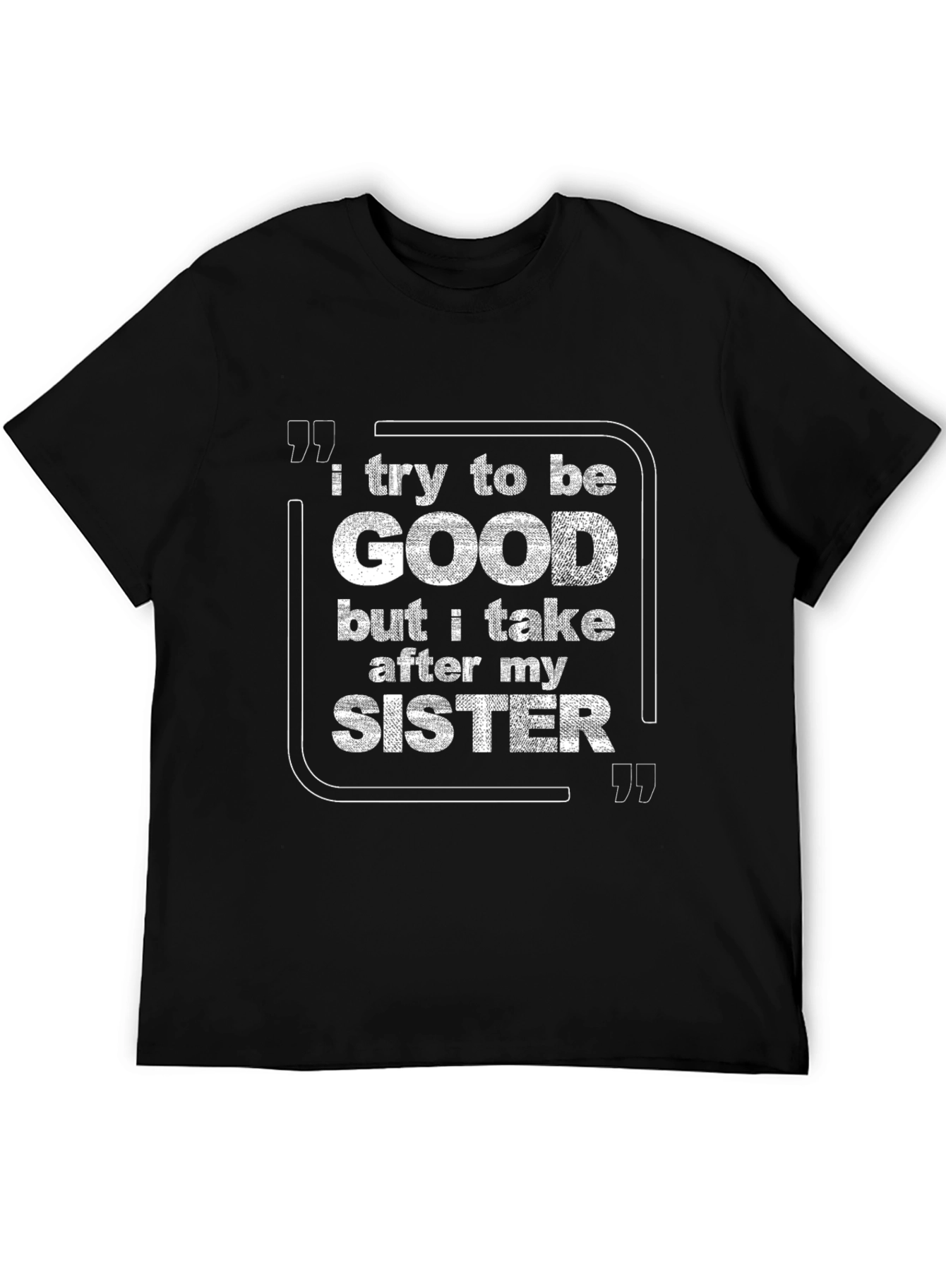 I Try To Be Good Sister T-Shirt Novelty Tee