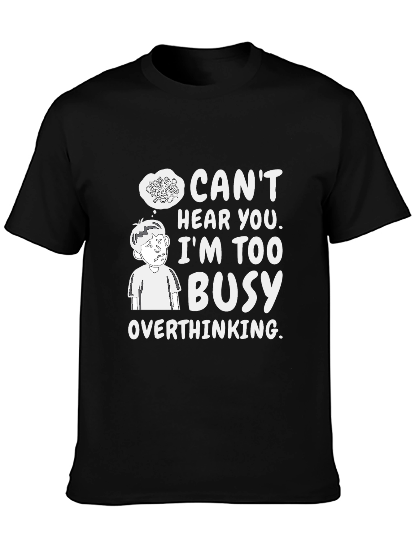 Overthinking Graphic Tee - Cant Hear You Busy T-Shirt