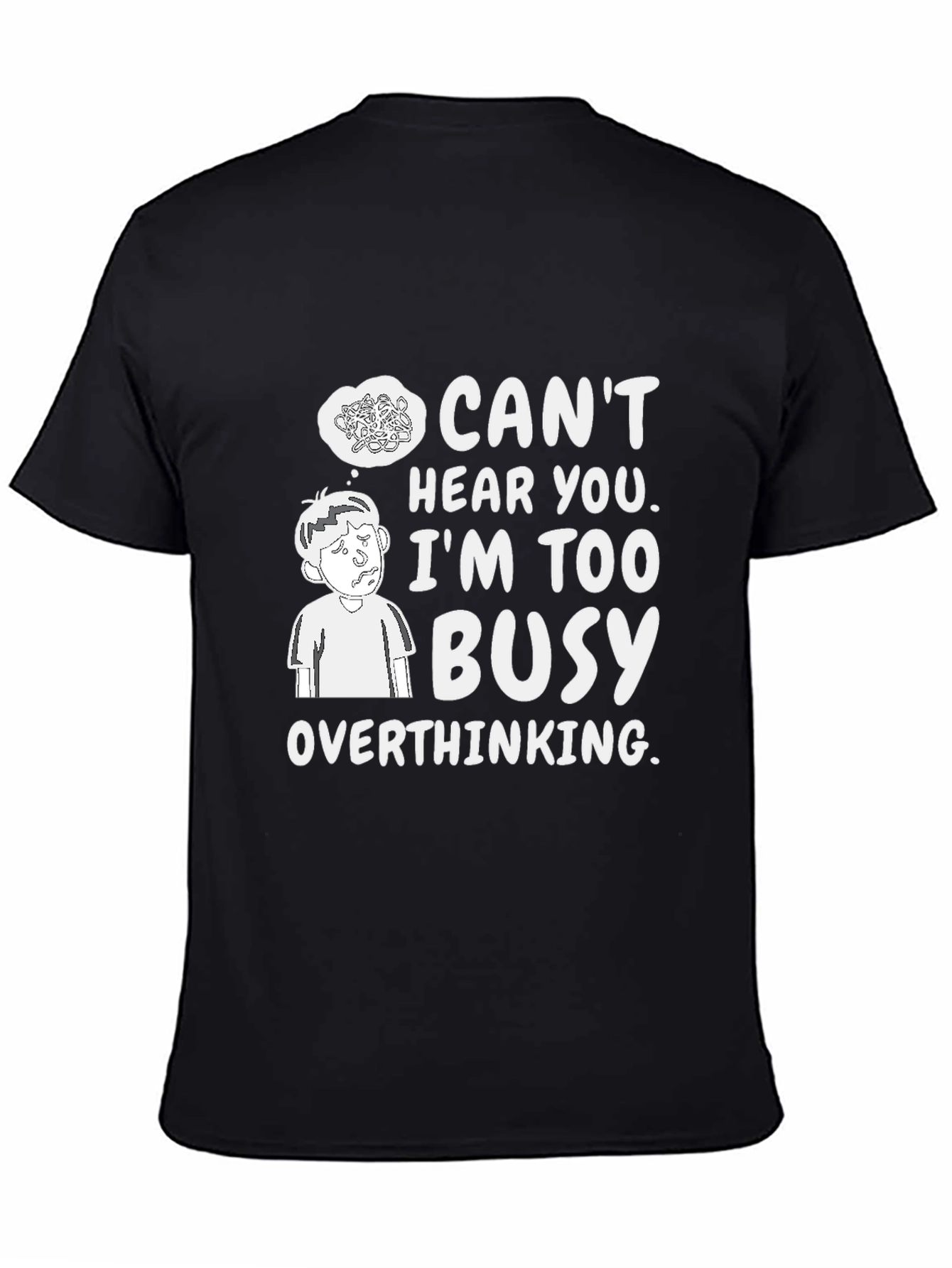 Overthinking Graphic Tee - Cant Hear You Busy T-Shirt