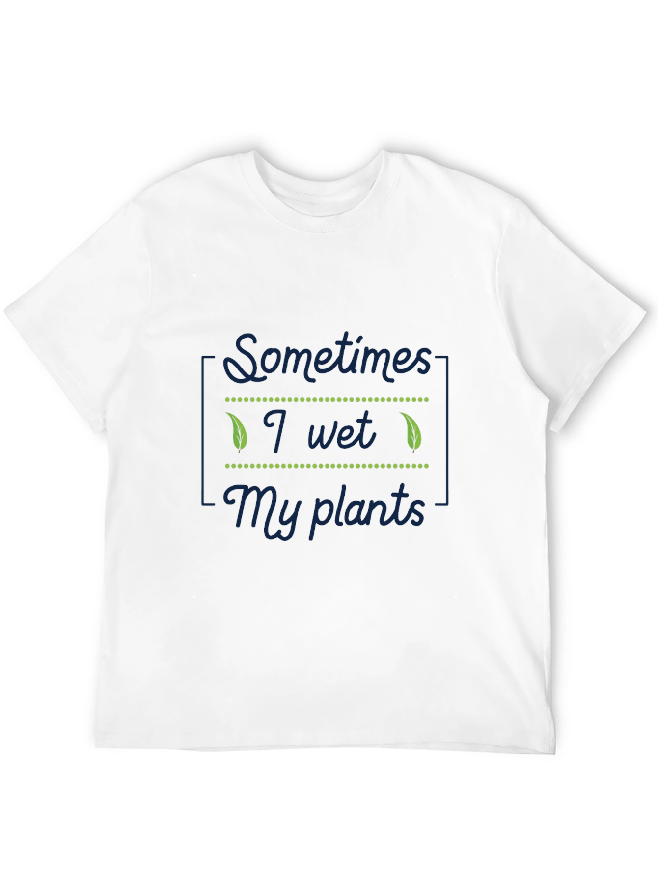Sometimes I Wet My Plants Funny T-Shirt