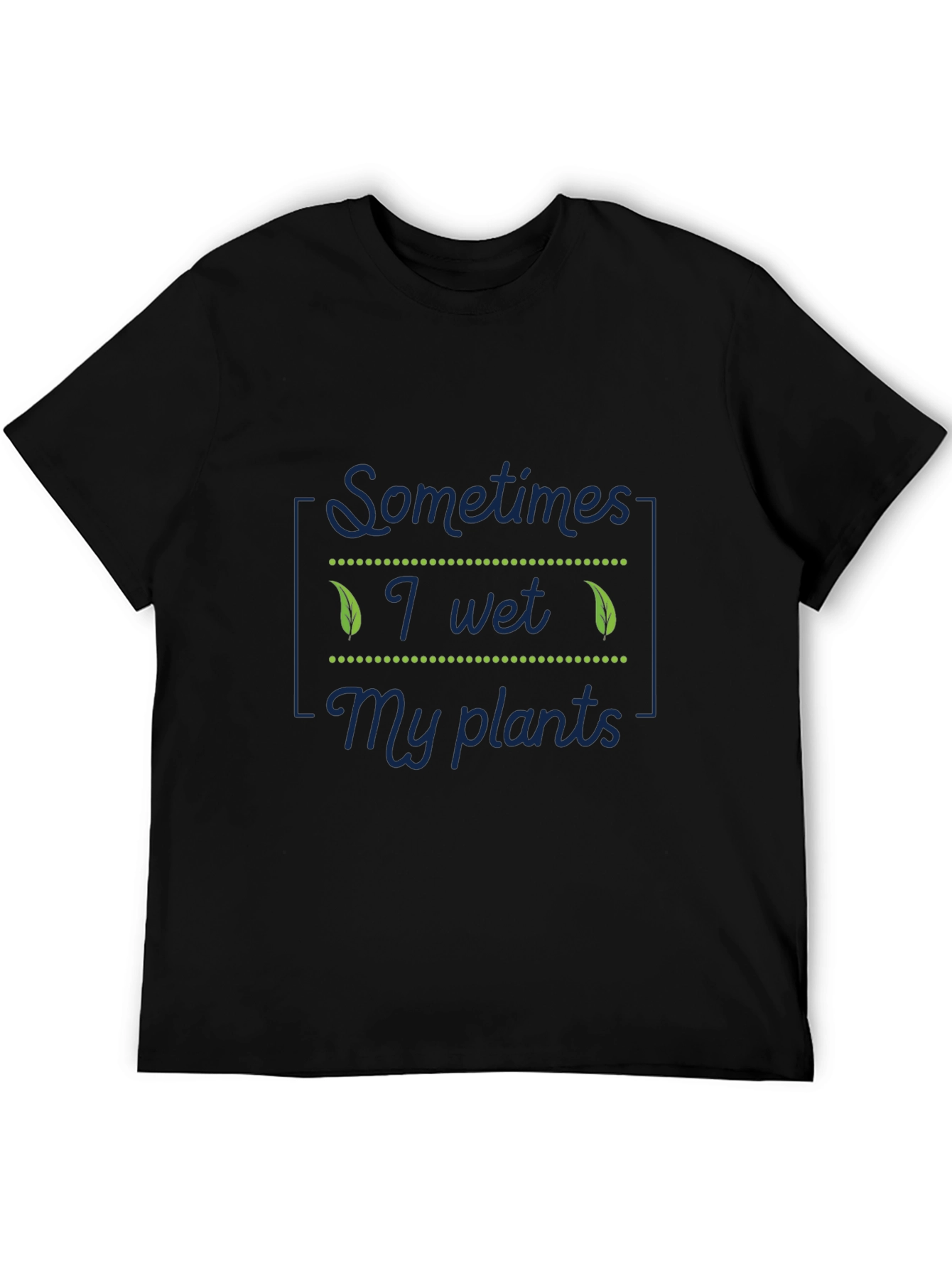 Sometimes I Wet My Plants Funny T-Shirt