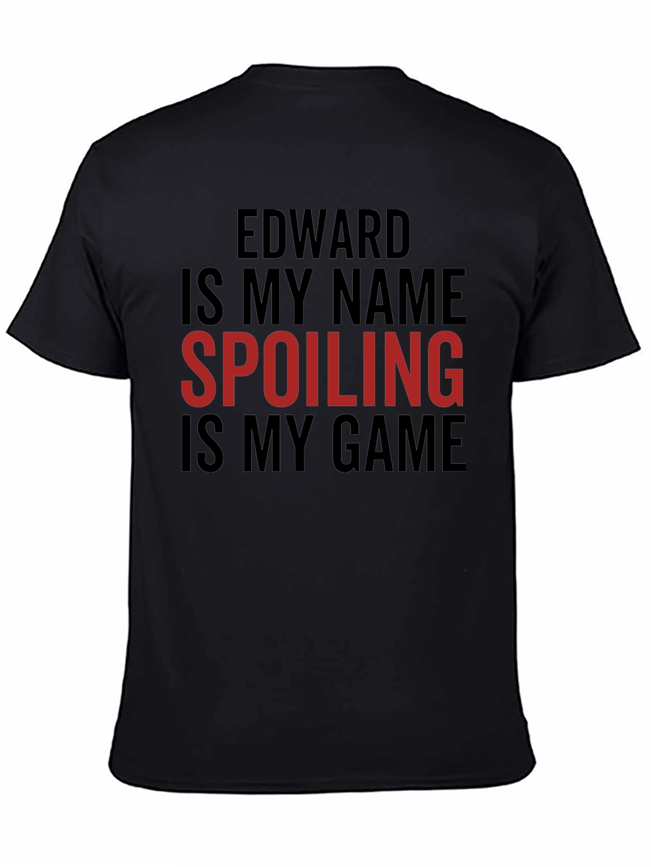 Edward Is My Name Spoiling Is My Game T-Shirt
