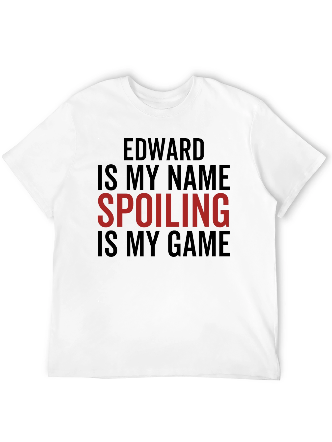 Edward Is My Name Spoiling Is My Game T-Shirt