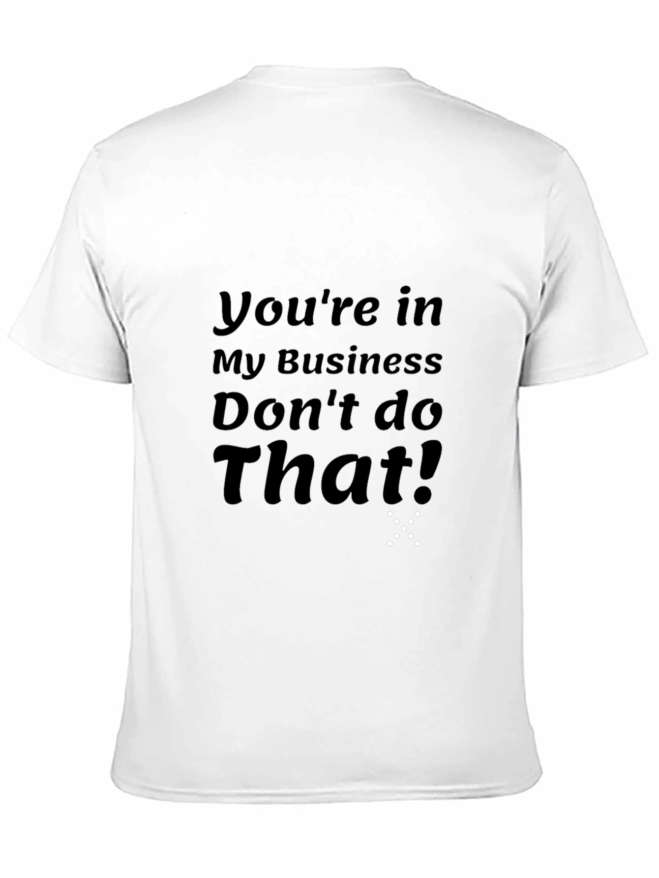 Youre in My Business T-Shirt
